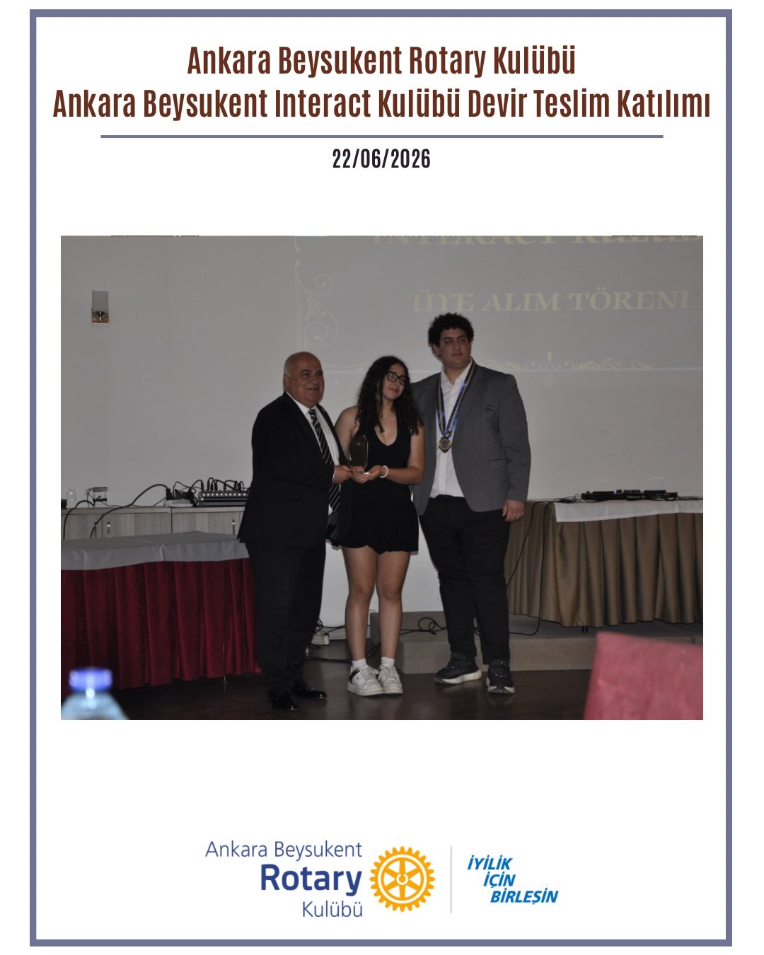 22 Haziran’da Ankara Beysukent Interact Kulübümüzün Devir Teslim ve Yeni Üye Alım Törenlerine katılım gösterdik. 2025-2026 Dönem Başkanı Itc. Beril Ece Karacan ve yönetim kurulunu tebrik eder, 2026-2027 Dönem Başkanı Itc. Bilgin Göçmen ve yönetim kuruluna başarılar dileriz. Interact Kulübümüze yeni katılan Interactörlere de hoş geldiniz diyoruz.
——————
On June 22, we attended the Handover and New Member Induction Ceremonies of the Ankara Beysukent Interact Club. We congratulate the 2025–2026 President, Itc. Beril Ece Karacan, and the Board of Directors on their successful term, and wish the 2026–2027 President, Itc. Bilgin Göçmen, and the incoming Board every success in the new Rotary year. We also warmly welcome the new Interactors joining our Interact Club.
#iyilikiçinbirleşin #Uniteforgood #Bölge2430 #Rotary #RotaryBölge2430