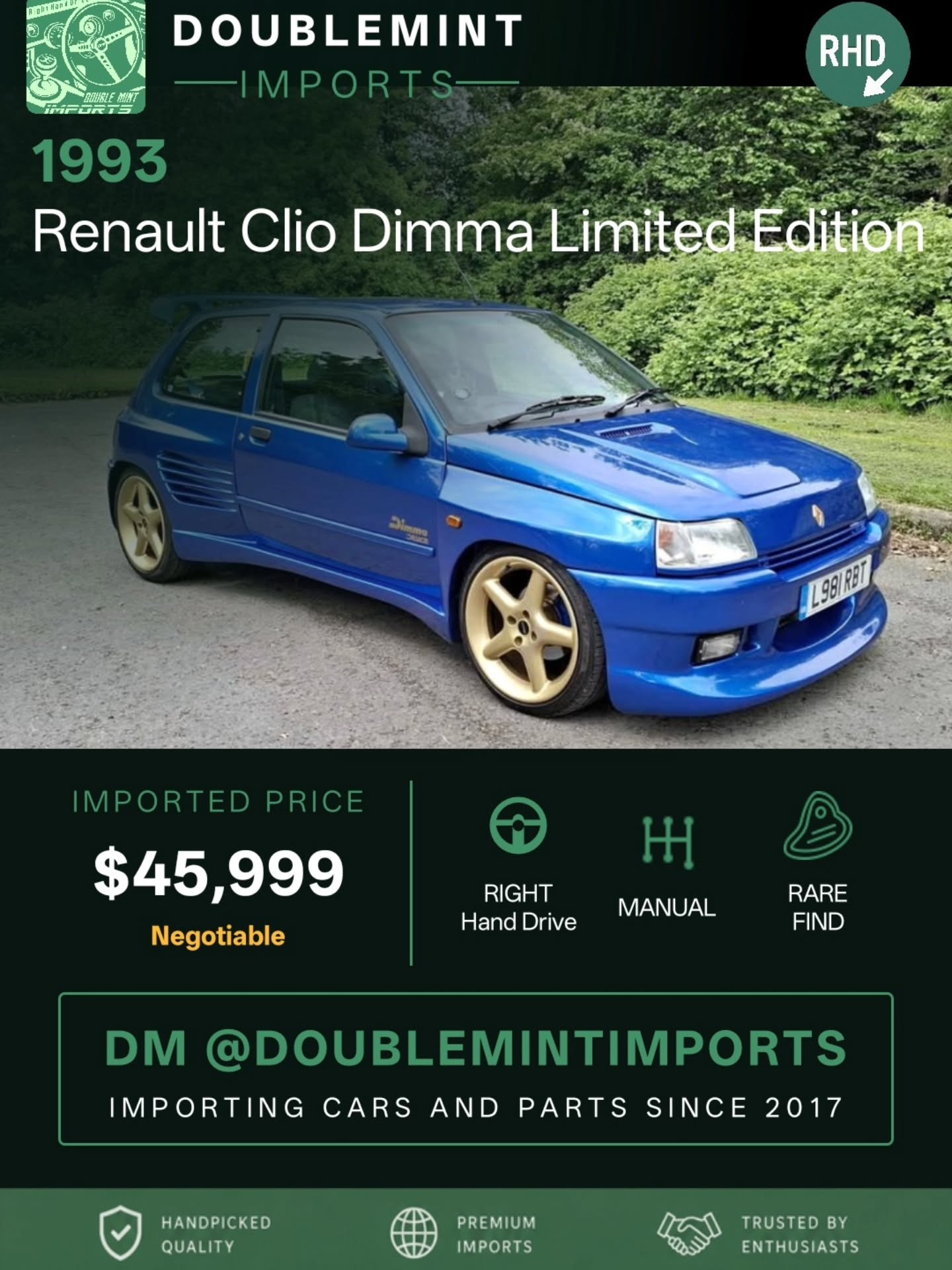 Now available:
1993 Renault Clio Dimma Limited Edition
📍 Mileage: 101,000
No13 out of 38 built
Genuine renault clio mk1 1.8 16v Dimma
Full nut and bolt restoration completed on the car and engine has also been stripped and fully rebuilt
Folder full of receipts including a hard back book with photos of the rebuild throughout the project
It's had a full bare metal respray in Nissan Skyline Bayside Blue
The car is in as new condition and drives beautifully and gets attention everywhere it goes.
Silly offers will be ignored so don't bother wasting your time
Due to the very limited of only 38 Genuine cars produced this will only increase in value.
It's very cheap to insure as a classic car and will also be Tax and Mot exempt in 7 years.
The car will be on display at the reunion show on Sunday 12th July 2026 at
💰 Shipped Price (UK → NY): $45,999
✅ Includes ALL fees:
• USD conversion
• Shipping
• US Customs
• UK taxes
• Admin fees
⚡ Inventory moves FAST. Serious buyers only.
🔎 Want to search your own cars? Link in bio.
📩 DM us for full details, walkaround videos, shipping info, and availability.
🌐 Visit: www.doublemintimports.com
"Adventure is out there, go drive to it."
#renault #clio #dimma #limitededition