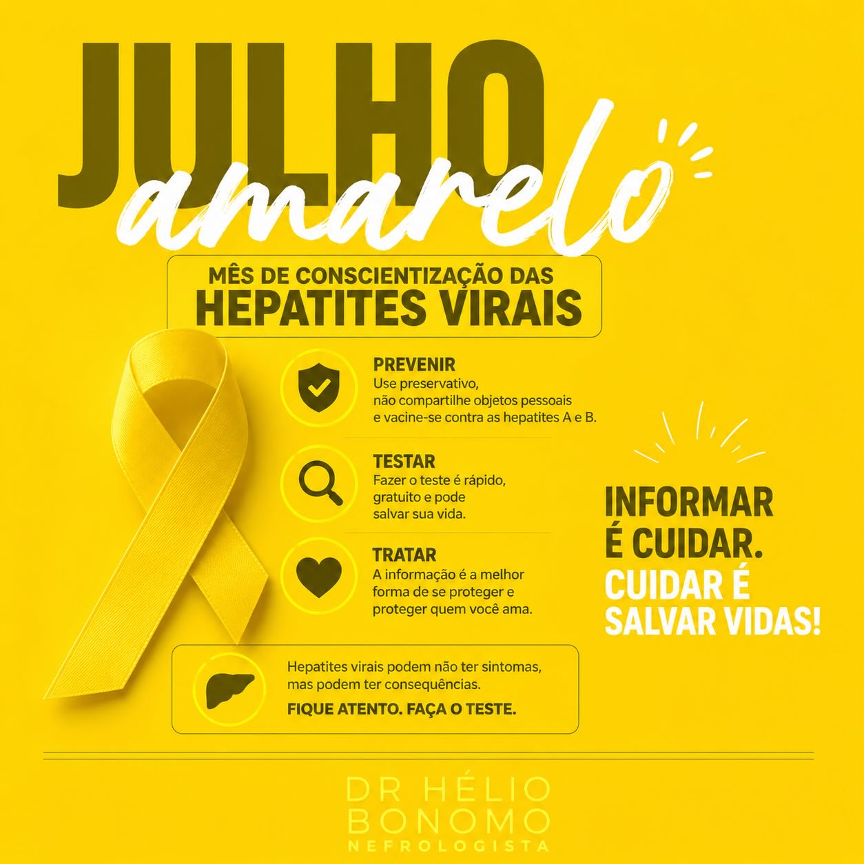 JULHO AMARELO
As hepatites virais podem não apresentar sintomas.
Faça o teste. Vacine-se. Previna-se.
O diagnóstico precoce salva vidas.
