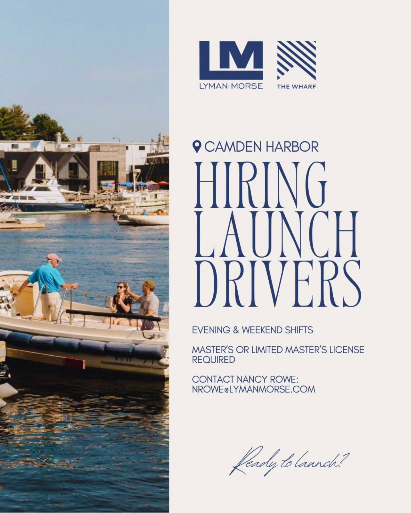Now Hiring Launch Drivers / Captains for the 2026 season at The Wharf at Lyman-Morse in Camden!
We’re looking for licensed captains (Master’s or Limited Master’s required, 6-Pack license does not qualify) for evening and weekend shifts. Must pass drug screening and participate in random testing.
If you love being on the water and want to join our team, reach out to Nancy Rowe at nrowe@lymanmorse.com.
See you on the harbor!