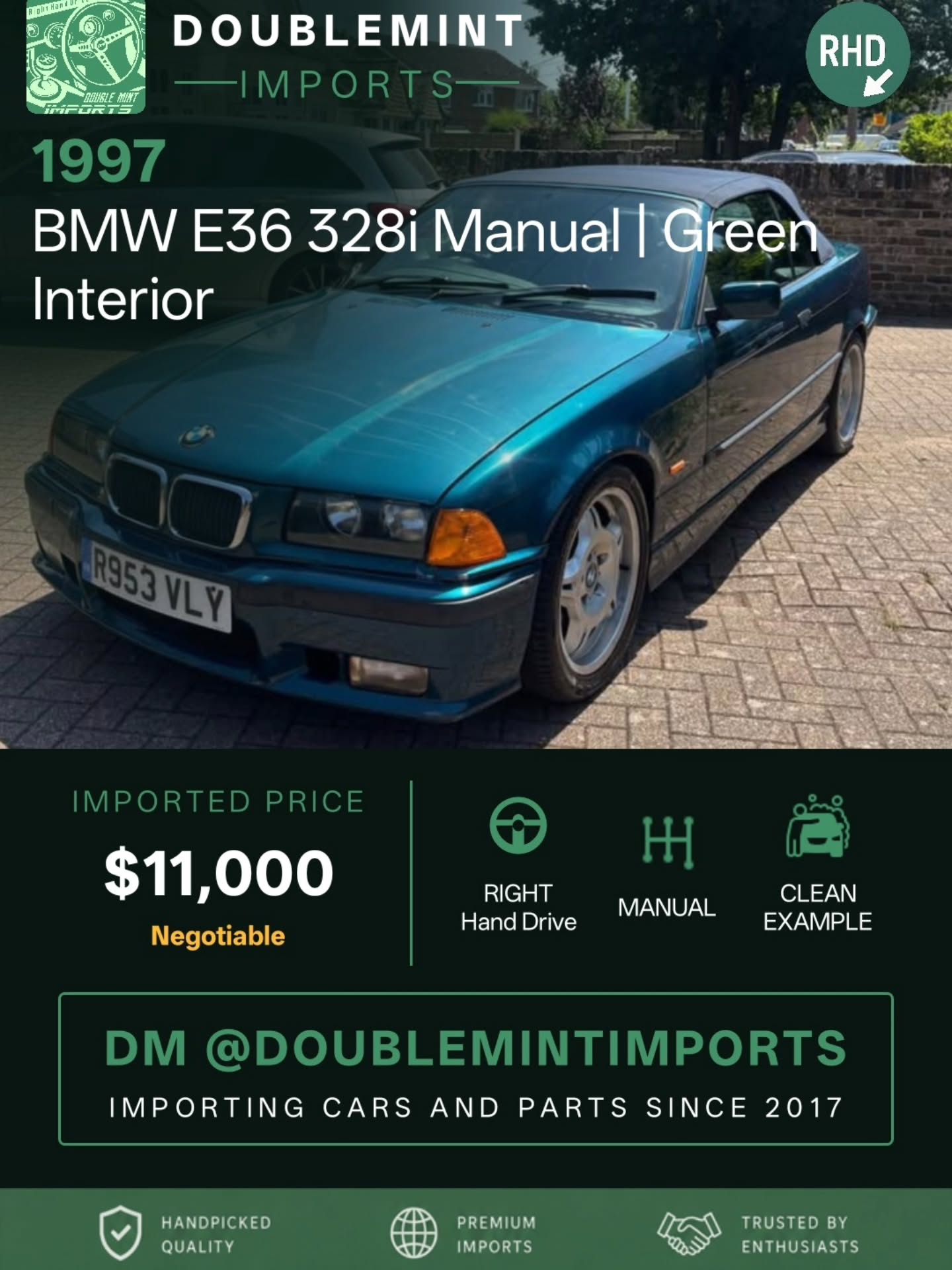 Now available:
1997 BMW e36 328i Manual | Green Interior
📍 Mileage: 130,000
1997 BMW E36 Individual 328i Convertible Manual – Rare Spec – M3 Style
Description in photos

Open to swaps/part exchange at trade value only.
Located in Farnborough, GU14.
💰 Shipped Price (UK → NY): $11,000
✅ Includes ALL fees:
• USD conversion
• Shipping
• US Customs
• UK taxes
• Admin fees
⚡ Inventory moves FAST. Serious buyers only.
🔎 Want to search your own cars? Link in bio.
📩 DM us for full details, walkaround videos, shipping info, and availability.
🌐 Visit: www.doublemintimports.com
"Born to ride, forced to work."
#bmw #e36 #328i #manual #green