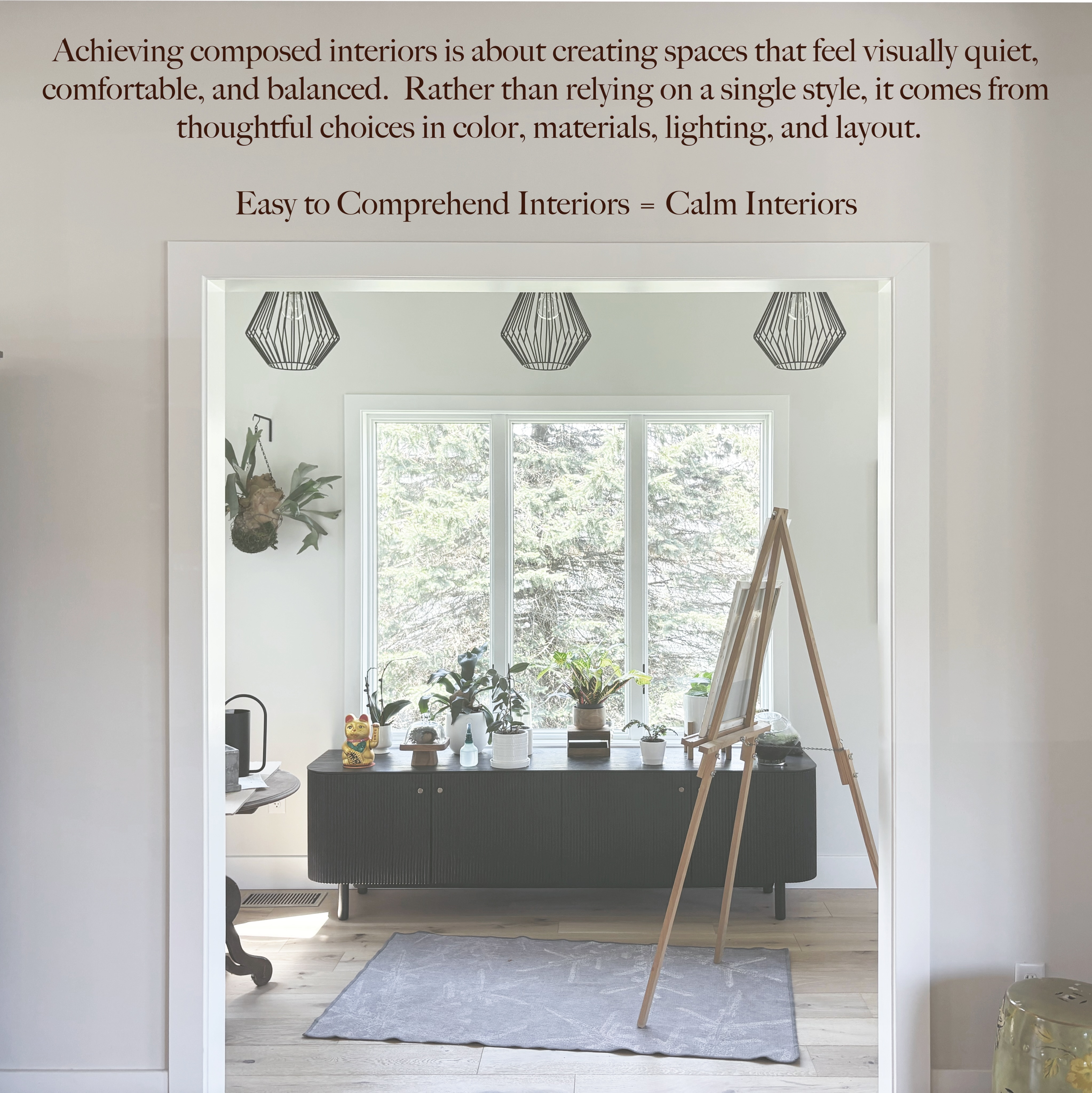Calm, composed, collected and… yours!
Our brains are wired to find the predictable for comfort. It wants to connect the dots and complete the story. If something in the space is amiss or does not feel comprehensible, the brain will reject it as an uncomfortable space.
Design work is seldom completed by the designer alone. It’s not for nothing it is called a process. It is a dance. The client and interior designer must work together to complete the part of the story that is familiar and will make your space predictable to the brain.
For a millennial who grew up on 140 characters, this already seems like a few words too many.
So, we will leave it at - calm is intentional and not an algorithm. It certainly does not mean minimalism. It means textured, layered, collected, and composed.
Here is one of our favorite projects, some pieces still need to be completed…. This one is as composed as it gets.
XO,
Biba Studio Interior Design
Buffalo and Beyond!