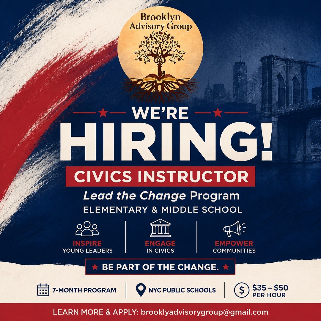 We're looking for passionate educators, facilitators, youth leaders, college students, and community advocates to join the Brooklyn Advisory Group as Civics Instructors for our Lead the Change™ program in New York City schools.
If you believe students should do more than learn about government—that they should understand their voice, their power, and how to create change in their own communities—we'd love to meet you.
This is an opportunity to help shape the next generation of civic leaders through an engaging, hands-on curriculum delivered in elementary and middle school classrooms across New York City.
✔ Part-Time / Contract Opportunities
✔ Flexible Schedule
✔ $35–$50 per Hour
✔ NYC Public Schools
To learn more about the position, qualifications, and how to apply, request our Civics Instructor Recruitment Packet by emailing brooklynadvisorygroup@gmail.com.
Join us in helping students lead the change—today.
#BrooklynAdvisoryGroup #LeadTheChange #CivicEducation #NYCEducation #YouthLeadership #EducationJobs #CommunityLeadership #NowHiring #NYCSchools #Civics