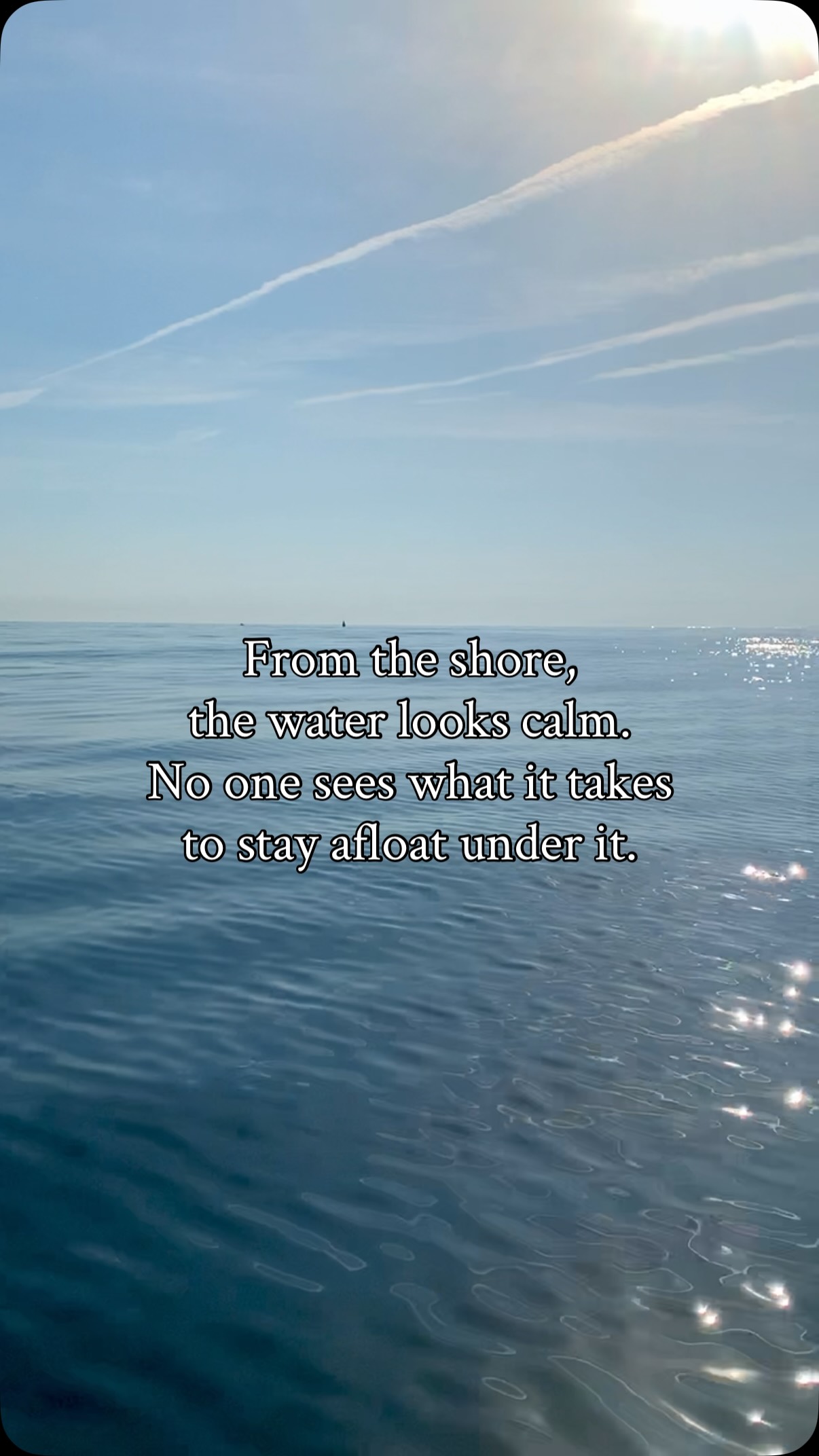 From the outside it looks like you’ve got it handled.
And you do. You always do.
But “handled” and “fine” aren’t the same thing, and you know the difference better than anyone.
The water looks calm. That was never where the work was happening.
What’s the part of your day no one sees?