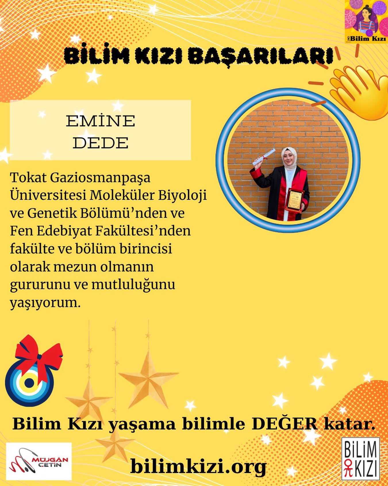 Bir başarı haberi de 2023-2024 dönemi #bilimkızı @_emine.d.d_ den… kendi cümleleri ile bu güzel haberi gururla paylaşıyoruz👏👏👏🧿🧿🧿
Tokat Gaziosmanpaşa Üniversitesi Moleküler Biyoloji ve Genetik Bölümü’nden ve Fen Edebiyat Fakültesi’nden fakülte ve bölüm birincisi olarak mezun olmanın gururunu ve mutluluğunu yaşıyorum.
Bu zorlu ve keyifli yolculukta, mentilik dönemimde bana vizyon katan, gelişimimi destekleyen ve her zaman yanımda hissettiğim Bilim Kızı ailesine çok teşekkür ederim. Başarımda emeği olan, yolumu aydınlatan tüm kıymetli hocalarıma ve destekçilerime sonsuz şükranlarımla... 🌸❤️