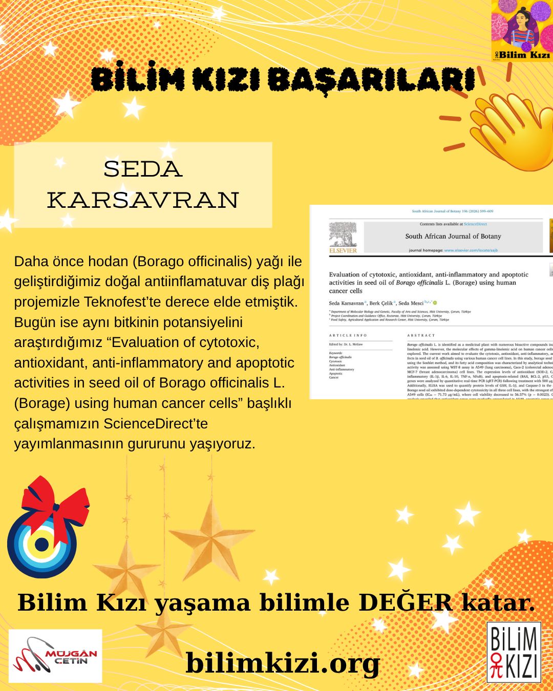 Kızlarımızın başarılarını paylaşmaktan ayrı bir sevinç ve gurur duyuyoruz. Bu sefer 2022-2023 dönemi @sdkrsvran ın #makale başarısını paylaşmaktan onur duyuyoruz.
Seda' nın mesajı ile birlikte 'Daha önce hodan (Borago officinalis) yağı ile geliştirdiğimiz doğal antiinflamatuvar diş plağı projemizle Teknofest’te derece elde etmiştik. Bugün ise aynı bitkinin potansiyelini araştırdığımız “Evaluation of cytotoxic, antioxidant, anti-inflammatory and apoptotic activities in seed oil of Borago officinalis L. (Borage) using human cancer cells” başlıklı çalışmamızın ScienceDirect’te yayımlanmasının gururunu yaşıyoruz.'