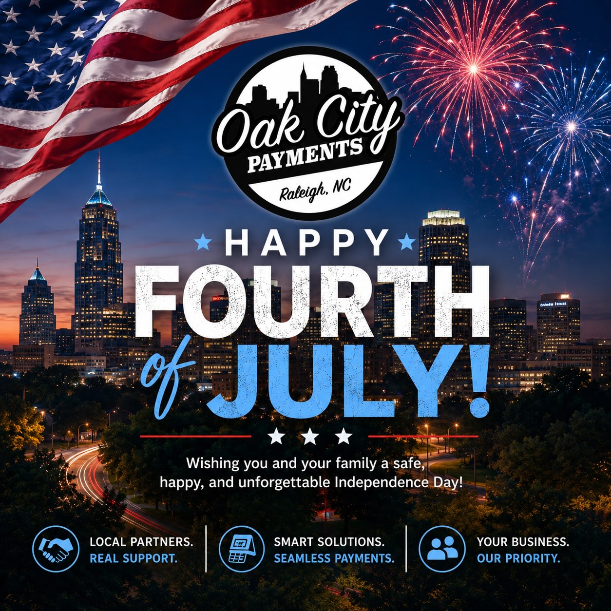 🇺🇸 Happy Fourth of July from Oak City Payments! 🇺🇸
Today is a great reminder to slow down, spend time with the people who matter most, and appreciate the freedoms and opportunities we enjoy every day. Whether you’re grilling out, watching fireworks, traveling, or just enjoying a day off, we hope it’s filled with great memories.
We’re incredibly thankful for every restaurant, retail store, service business, and entrepreneur who has trusted Oak City Payments. Being a local business ourselves, it’s an honor to work alongside so many great business owners across North Carolina.
We hope you get to spend today with family, friends, great food, and an awesome fireworks show.
Have a safe and Happy Fourth of July! 🇺🇸