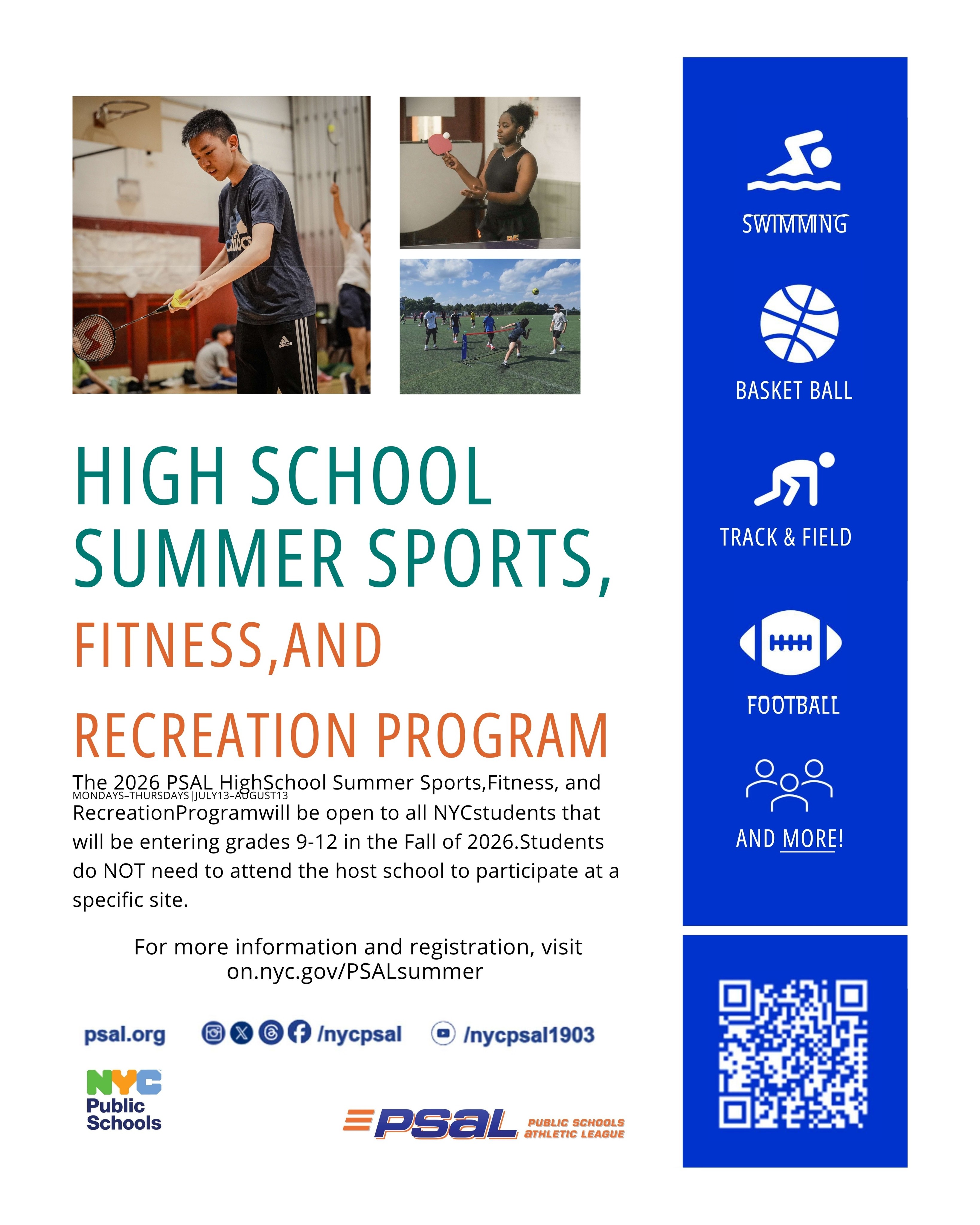 ๐โโ๏ธ๐๐โโ๏ธ Stay active this summer with the 2026 PSAL High School Summer Sports, Fitness, and Recreation Program! โ๏ธ
This program is open to all NYC students entering grades 9โ12 in Fall 2026โyou do not have to attend the host school to participate.
๐
Program Dates: MondaysโThursdays, July 13 โ August 13, 2026
๐ Register today and learn more by scanning the QR code or visiting the PSAL Summer Program website.
Don't miss out on an amazing summer of sports, fitness, and recreation! ๐ช
#PSAL #NYCPublicSchools #SummerSports #Summer2026 #StudentAthletes #NYCStudents #HighSchoolSports #YouthSports