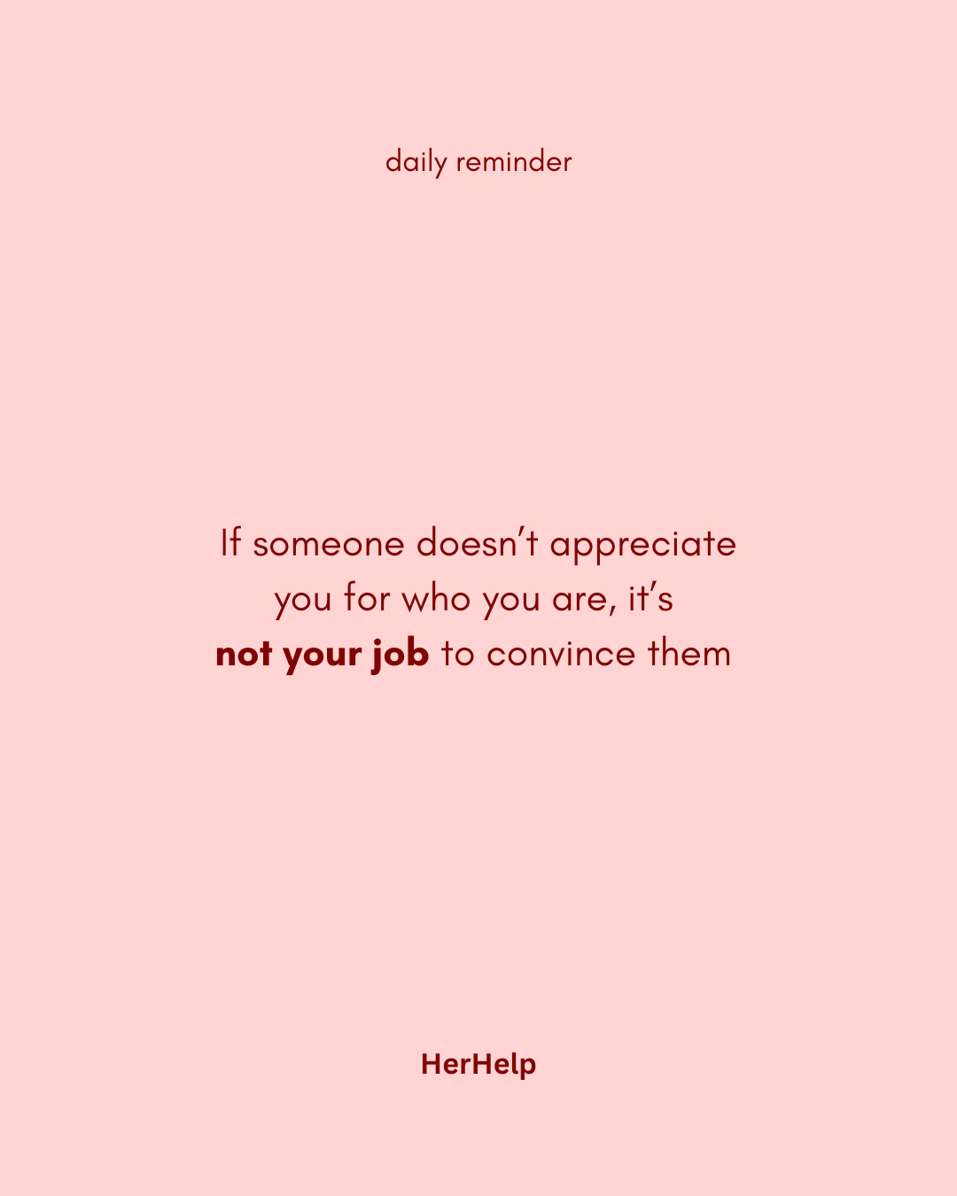 If someone doesn’t appreciate you for who you are, it’s not your job to convince them 💗
