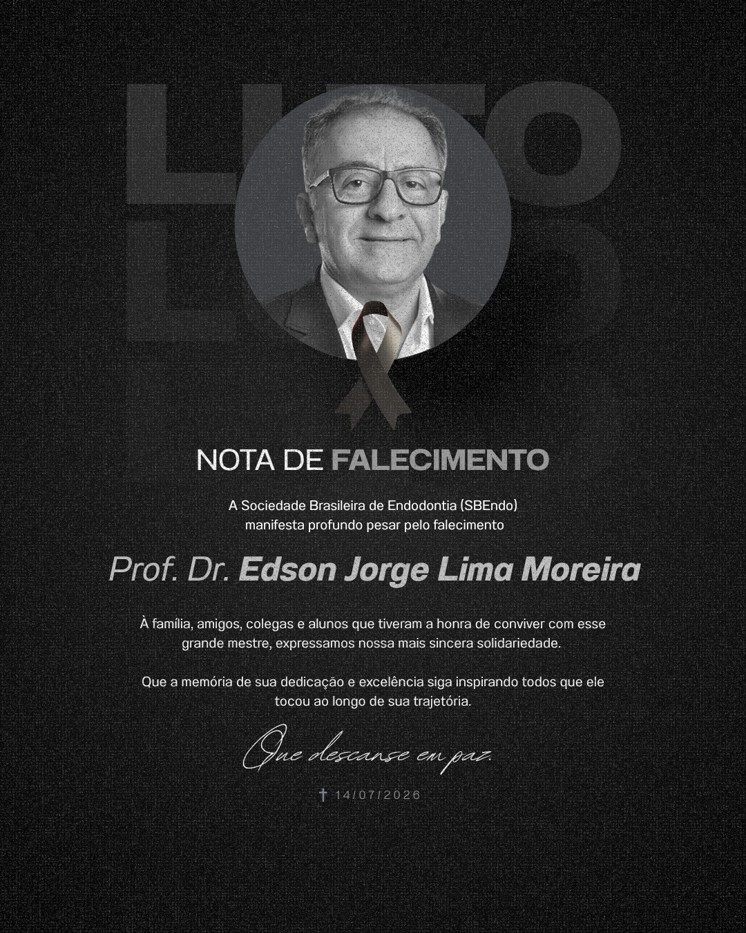A Sociedade Brasileira de Endodontia (SBEndo) manifesta profundo pesar pelo falecimento do Prof. Dr. Edson Jorge Lima Moreira, ocorrido em 14 de julho de 2026.
Professor dedicado e referência na Endodontia brasileira, o Prof. Edson formou gerações de profissionais e deixou um legado imenso para a especialidade.
Neste momento de dor, expressamos nossa solidariedade aos familiares, amigos, colegas e alunos que tiveram o privilégio de conviver com esse grande mestre.
Que seu legado permaneça vivo.
SBEndo – Sociedade Brasileira de Endodontia