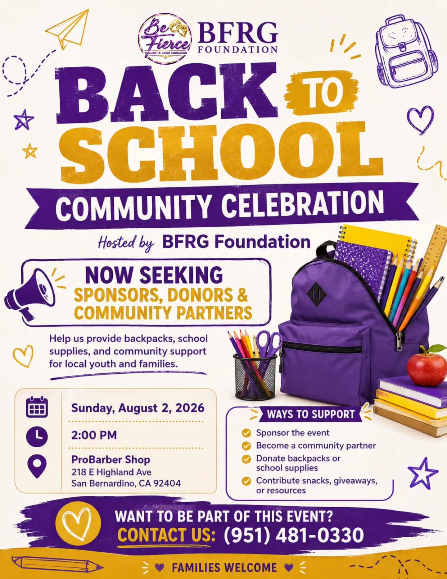 BFRG Foundation is preparing for our Back-to-School Community Celebration, and we are still accepting donations and community support.
We are collecting backpacks, school supplies, snacks, drinks, giveaways, and sponsorships to help local students start the school year prepared and encouraged.
Event Details:
Sunday, August 2, 2026
2:00 PM
ProBarber Shop
218 E Highland Ave
San Bernardino, CA 92404
To donate, sponsor, or partner with us, please contact (951) 481-0330.
Thank you for helping us support our youth and families.
#BFRGFoundation #BackToSchoolDrive #SupportOurYouth #SanBernardino #CommunityGiving