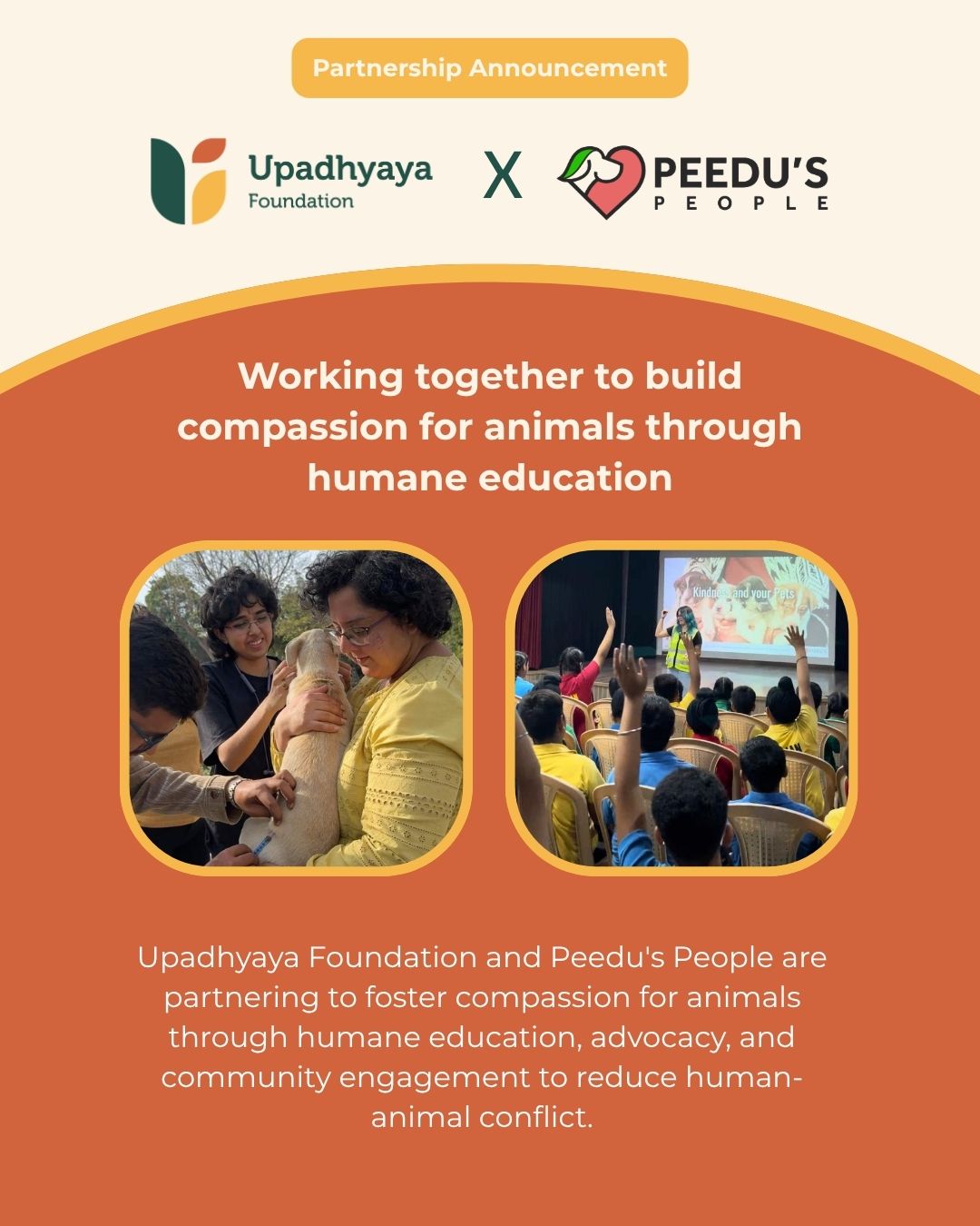 We are proud to partner with Peedu's People for FY 2026–27.
Peedu's People is dedicated to building a more compassionate society by reducing human-animal conflict through humane education, animal advocacy, rescue, and community engagement. By working with schools, communities, and government agencies, the organisation inspires empathy for animals while promoting responsible behaviour and peaceful coexistence.
Through this partnership, we are supporting humane education programmes in schools, interactive learning initiatives, student engagement activities, and community outreach that foster kindness towards animals and strengthen human-animal coexistence. Together, we aim to nurture empathy from an early age and create lasting positive change for both people and animals.
We look forward to working with the Peedu's People team to inspire the next generation of compassionate citizens and build communities where people and animals coexist with respect and care.
Learn more about their work: https://https://peeduspeople.com
#Philanthropy #HumaneEducation #AnimalWelfare #CommunityEngagement #UpadhyayaFoundation