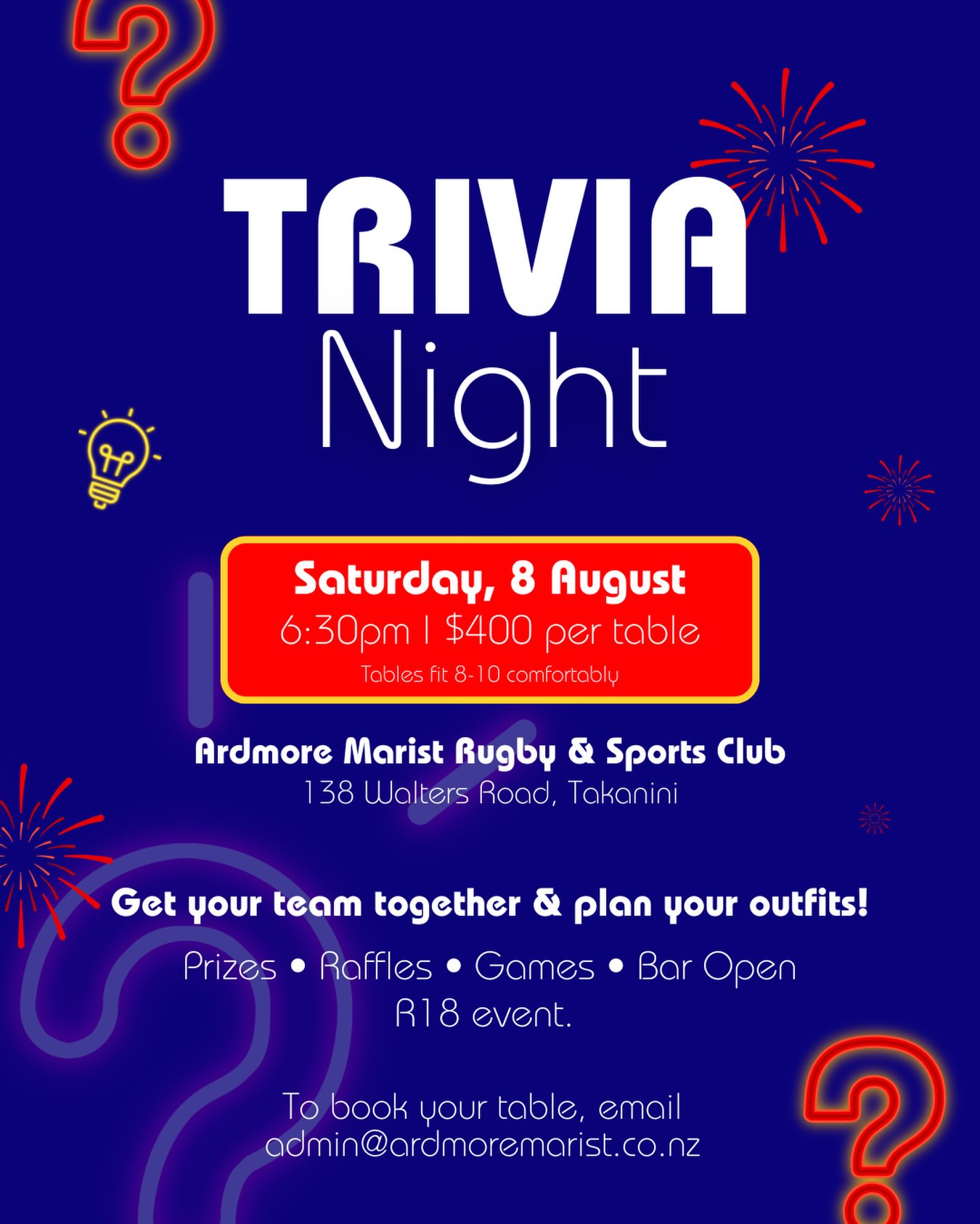 ARDMORE MARIST QUIZ NIGHT 🏉
Gather your teammates, friends, whānau or workmates for a night of laughs, friendly competition, and great prizes while supporting the Junior Players of Ardmore Marist Rugby & Sports Club.
📅 Date: August 8th
🕖 Time: 6:30pm
📍 Venue: Ardmore Marist Clubrooms, Bruce Pulman Park
👥 Teams of up to 8-10 people
👔 Dress in theme with your team name!
🎟️ Entry: $400 per table. Includes food & a welcome drink.
There’ll be raffles, games, prizes and plenty of fun throughout the night. Don’t miss out - get your team together and secure your spot!
All proceeds go towards supporting our club and our junior players throughout the season.