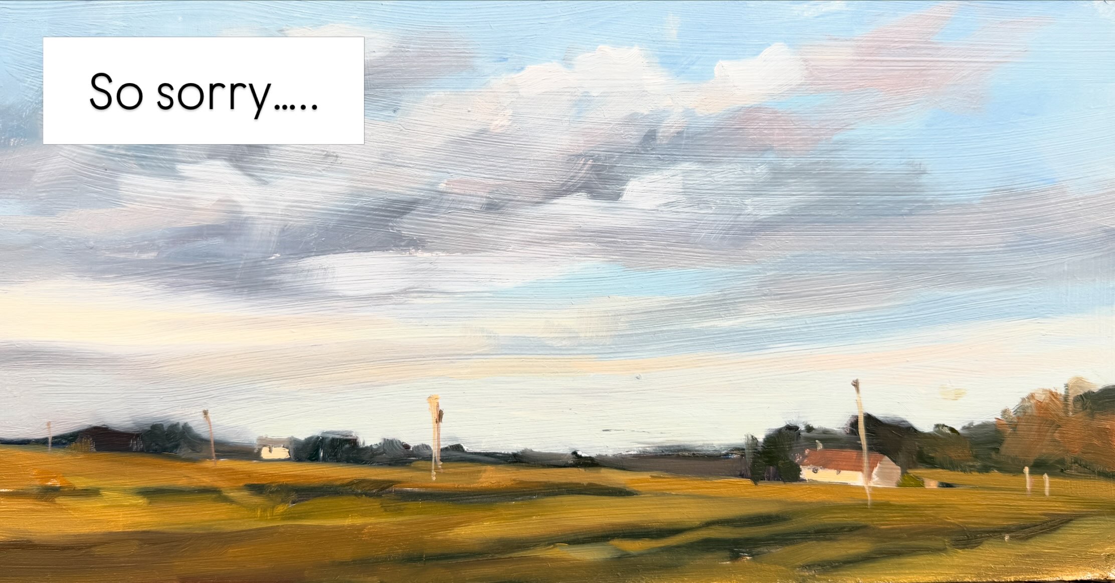 SO SORRY …….
I am posting yet another painting from NW Scotland, because no matter how many things we fit in in a day- I can always find time to paint
And you may be bored of NW Scotland
Personally , I can never tire of/ be bored up here - I have been coming for over 30 years and every time I come, we do something different or experience something new.
Today - this is the view from our back door, and if you swipe through you will see the owl that flew by. An OWL . That’s new
We also kayaked and fished a new loch, walked, and painted
The heatwave ( 22 degrees) has finally abated and we have normal clouds, mizzle and 16 degrees tomorrow- bliss !!
#scottishart #pleinairart #barnowl #