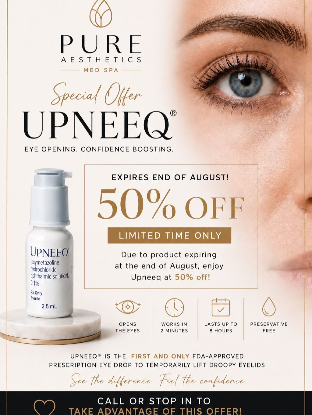👁️ LIMITED-TIME SPECIAL 👁️
Your eyes deserve to be the first thing people notice.
For a limited time, UPNEEQ® is 50% OFF while supplies last! This exclusive pricing is available because our current inventory expires at the end of August—giving you the perfect opportunity to experience brighter, more open-looking eyes at an incredible value.
✨ Temporarily lifts low-lying eyelids
✨ Results in as little as 5–15 minutes
✨ Effects can last up to 8 hours
✨ FDA-approved prescription eye drops
Don’t miss your chance to save before this offer is gone!
📍 Stop by Pure Aesthetics or give us a call to reserve yours today.
📞 843-273-6006
Limited quantities available. Offer valid while supplies last. All sales are final. ✨