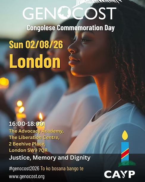 Genocost Commemoration Day
This events follows from our latest Films for Action documentary screening Cobalt Rush, which highlighted the many environmental and human rights abuses allied to the mining of cobalt in the Democratic Republic of the Congo.
Time & Location
02 Aug 2026, 16:00 – 18:00
The Advocacy Academy, The Liberation Centre, 2 Beehive Pl, London SW9 7QR, UK
About the event
Theme 2026: Justice, Memory and Dignity
For nearly three decades, millions of brothers, sisters, mothers, fathers, and children have lost their lives as a result of war, displacement, and the exploitation of the Democratic Republic of the Congo's natural resources. GENOCOST is a global movement that honours the victims, amplifies the voices of survivors, and calls for truth, justice, accountability, and lasting peace. This year's London commemoration will be held in the presence of patron Dr Deborah Kayembe, internationally recognised human rights advocate and former Rector of the University of Edinburgh.
Congolese Action Youth Program (CAYP) / GENOCOST Campaign Team encourage everyone to attend and to invite their families, friends, churches, community groups, and organisations to stand together in remembrance and solidarity. To help mobilise the community, we also invite you to record a 10–15 second video ending with the words: «"To ko bosana bango te. Rendez-vous le 2 août à Londres !"»
Your video will help encourage others to participate in this important day of remembrance.
Join the Virtual GENOCOST Campaign
If you are unable to attend in person, you can still take part by:
Creating your official GENOCOST profile at www.genocost.org/profile/
Updating your profile picture across your social media platforms
Sharing your support using #GENOCOST
Inviting your family, friends, and networks to do the same.
Following, engaging with, and sharing our content on Facebook, Instagram, X (Twitter)
Together, we can ensure that the victims are never forgotten and that our collective call for Justice, Memory and Dignity reaches the world.
http://congoayuk.wordpress.com/