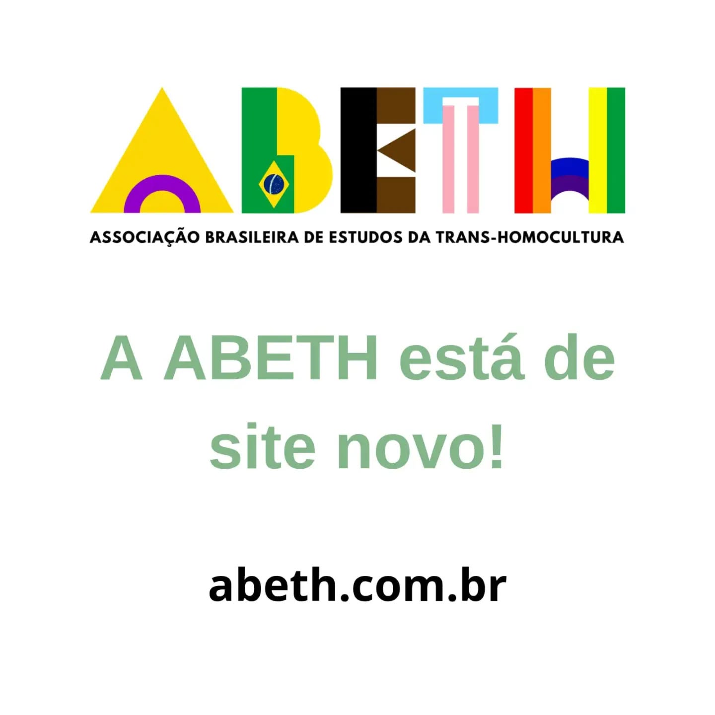 #PraTodes verem:
Card de fundo branco com a logo da ABETH e, abaixo dela, em verde a frase "A ABETH está de site novo!". Abaixo dela, em preto, o endereço eletrônico:
abeth.com.br