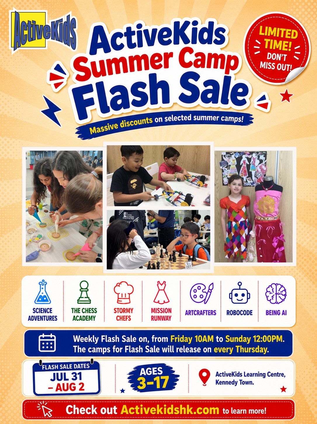 🚨 WEEK 3 FLASH SALE STARTS TOMORROW! 🚨
Save on selected ActiveKids Summer Camps from 31 July–2 August. Flash Sale opens Friday at 10:00 AM and ends Sunday at 12:00 PM.
This week’s offers:
♟️ Chess — 6–8 Aug
🧪 Science Adventures — 10–12 Aug
👗 Mission Runway — 17–19 Aug
👨🍳 Stormy Chefs — 24–28 Aug
For ages 3–17. Limited-time prices and limited camp spaces at ActiveKids Learning Centre, Kennedy Town.
👉 Set your reminder and visit ActiveKidsHK.com from 10:00 AM tomorrow.
#ActiveKidsHK #SummerCamp #FlashSale #HongKongKids #KennedyTown #Chess #ScienceCamp #CookingCamp #FashionCamp #HolidayCamp