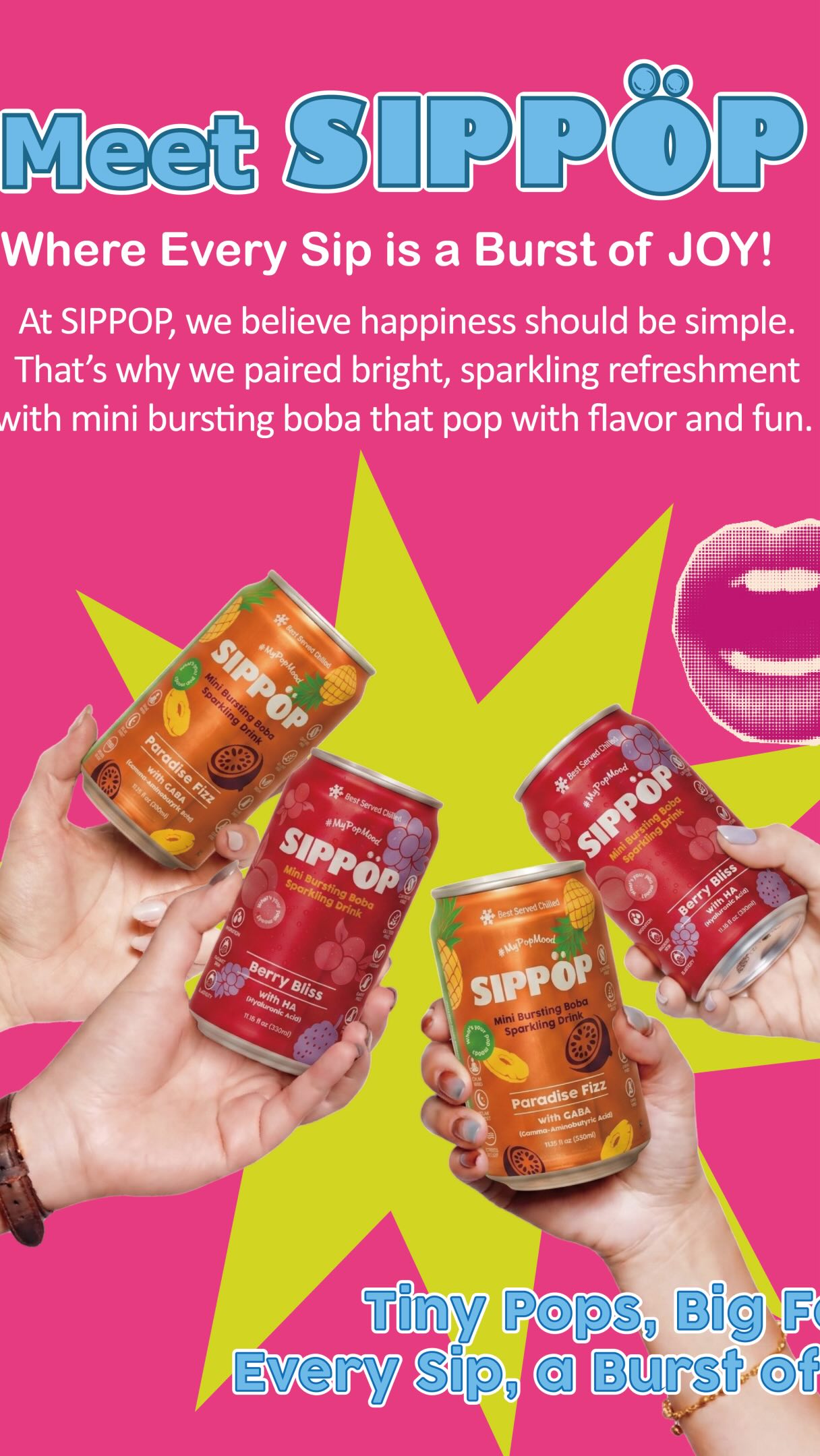 Need a little pick-me-up?
Crack open a SIPPOP and enjoy sparkling refreshment paired with playful mini bursting boba.
Because every day deserves a little more joy.
#FeelGood #SparklingJoy #SIPPOP #LifestyleBeverage #RefreshYourMood