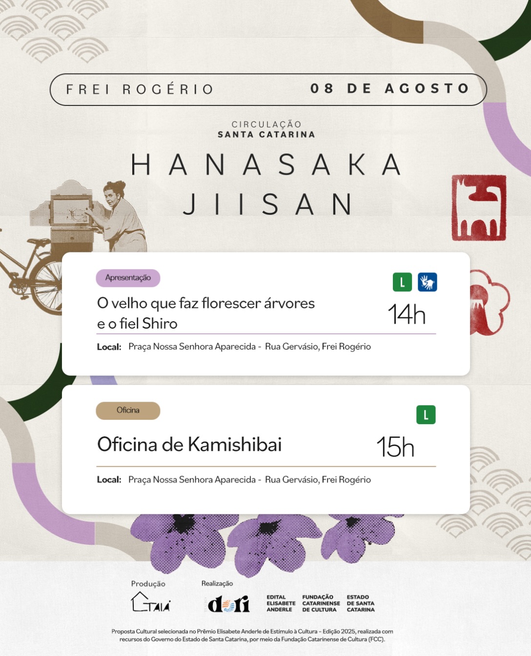 Frei Rogério recebe a circulação Hanasaka Jiisan no dia 08 de agosto 🌸
Oficina, espetáculo e teatro de papel: uma programação para conhecer o Kamishibai e se aproximar da cultura japonesa por meio das histórias.
🕑 14h
Apresentação do espetáculo “O velho que faz florescer árvores e o fiel Shiro”
📍 Praça Nossa Senhora Aparecida, em frente à Igreja Católica
Rua Gervásio, Frei Rogério
Classificação livre
Com intérprete de Libras 🤟
🕒 15h
Oficina “Criando histórias com Kamishibai”
📍 Praça Nossa Senhora Aparecida, em frente à Igreja Católica
Rua Gervásio, Frei Rogério
Classificação livre
🌧️ Em caso de chuva, a atividade acontece em frente à praça, no Galpão da Igreja.
Atividades gratuitas.
Este projeto foi viabilizado pela Lei nº 15.503, de 29 de junho de 2011.
#PraTodosVerem #HanasakaJiisan #TeatroDori #elisabeteanderle