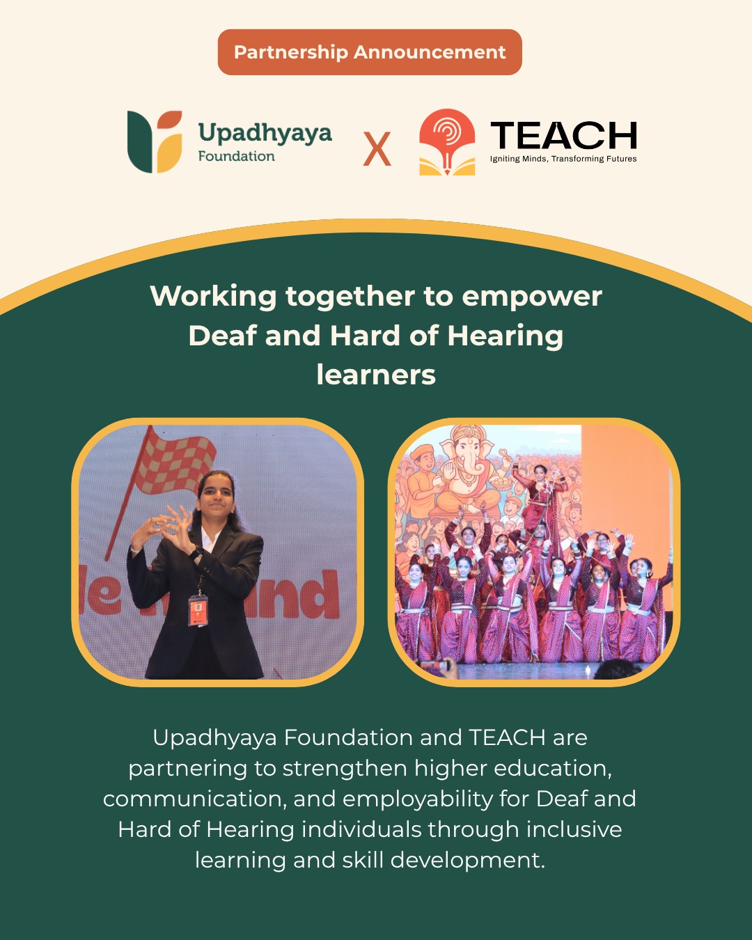 We are proud to partner with Training and Educational Centre for Hearing impaired (TEACH) for FY 2026–27.
TEACH is dedicated to empowering Deaf and Hard of Hearing (DHH) individuals through inclusive higher education, skill development, and holistic support. By combining academic excellence with accessible learning, communication skills, and career readiness, the organisation enables students to build independent, confident, and fulfilling lives.
Through this partnership, we are supporting English literacy and communication skills, accessible digital learning content in Indian Sign Language, capacity building for educators and institutions, and pathways to greater independence and employability for Deaf and Hard of Hearing learners. Together, we aim to make quality education more inclusive and create greater opportunities for meaningful participation in society.
We look forward to working with the TEACH team to build a future where Deaf and Hard of Hearing individuals have equitable access to education, employment, and the opportunity to realise their full potential.
Learn more about their work: https://teachedu.in/
#Philanthropy #DisabilityInclusion #DeafCommunity #HearingImpaired #InclusiveEducation #Employability #UpadhyayaFoundation