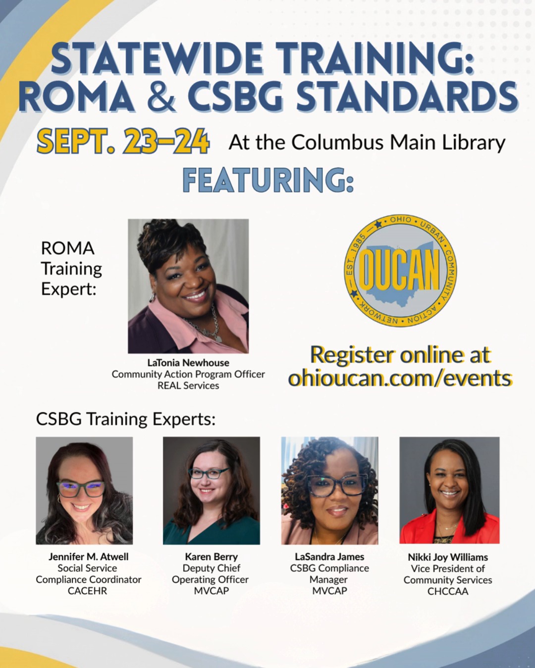 Join Community Action professionals from across Ohio for OUCAN's engaging two-day Statewide Training experience designed to strengthen your agency's capacity, enhance performance, and drive meaningful results. This interactive training will equip participants with practical knowledge and tools in Results-Oriented Management and Accountability (ROMA) while reinforcing the CSBG Organizational Standards developed by the CSBG Organizational Standards Center of Excellence (COE). Register online today at Ohioucan.com/events