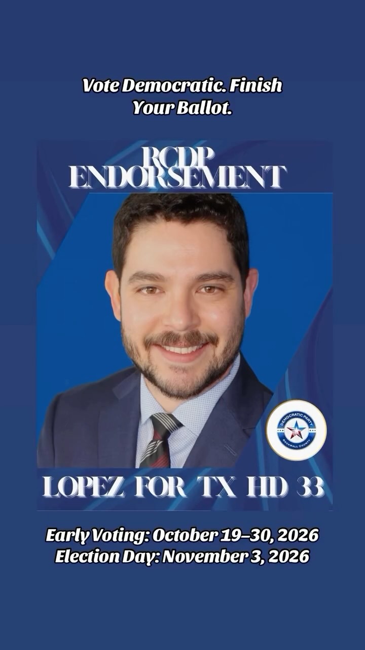 🗳️Vote Democratic.
🏁 Finish Your Ballot.
Early Voting: October 19-30, 2026
Election Day: November 3, 2026
🔲 FEDERAL OFFICES:
✔️JAMES TALARICO for U.S. Senate
✔️DAN BARRIOS for U.S. Congress Dist. 32
🔲 TEXAS STATEWIDE OFFICES:
✔️GINA HINOJOSA for Governor
✔️VIKKI GOODWIN for Lieutenant Governor
✔️NATHAN JOHNSON for Attorney General
✔️SARAH ECKHARDT for Comptroller
✔️BENJAMIN FLORES for Land Commissioner
✔️CLAYTON TUCKER for Agriculture Commissioner
✔️JON ROSENTHAL for Railroad Commissioner
✔️MAGGIE ELLIS for Chief Justice, Supreme Court
✔️CHARI KELLY for Justice Pl. 2, Supreme Court ✔️KRISTEN HAWKINS for Justice Pl. 7, Supreme Court
✔️GISELA D. TRIANA for Justice Pl. 8, Supreme Court
✔️OKEY ANYIAM for Judge PI. 3, Ct. of Criminal Appeals
✔️AUDRA RILEY for Judge Pl. 4, Ct. of Criminal Appeals
✔️HOLLY TAYLOR for Judge PI. 9, Ct. of Criminal Appeals
🔲 STATE DISTRICT OFFICES:
✔️ERICKA LEDFERD for State Board of Education Dist. 9
✔️KEENAN COLBERT for State Senate Dist. 2
✔️ORLANDO LOPEZ for State Representative Dist. 33
✔️JERRY ZIMMERER for Chief Justice, 15th Ct. of Appeals
✔️TOM BAKER for Justice PI. 2, 15th Court of Appeals
✔️MARC M. MEYER for Justice Pl. 3, 15th Court of Appeals
✔️AMANDA REICHEK for Justice PI. 3, 5th Ct. of Appeals
✔️MONICA PURDY for Justice Pl. 6, 5th Court of Appeals
✔️ANDREA D. PLUMLEE for Justice Pl. 8, 5th Ct. of Appeals