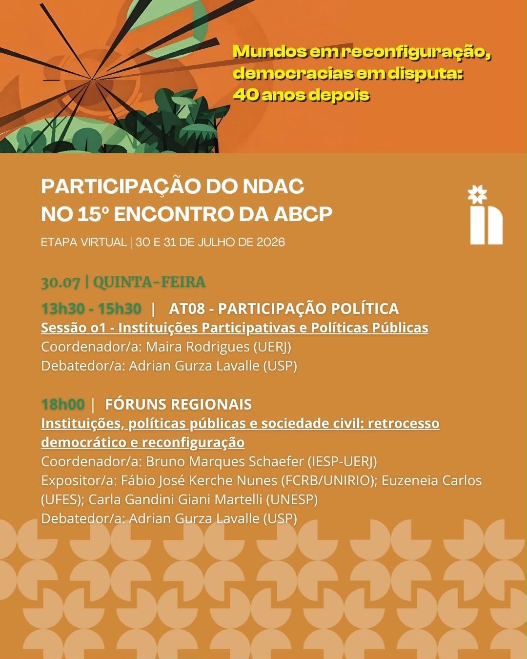 O 15º Encontro da Associação Brasileira de Ciência Política começa nesta quinta-feira (30), em formato virtual, e os pesquisadores e pesquisadoras do Núcleo de Democracia e Ação Coletiva marcam presença, apresentando trabalhos, coordenando mesas e participando de debates.
Na próxima segunda-feira (03/08), tem início a etapa presencial, em Belém (PA), reunindo a comunidade da Ciência Política para discutir os principais desafios e agendas de pesquisa da área.
Acompanhem a programação completa no site da @abcpcomunica
