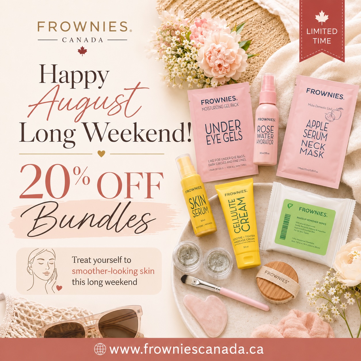 ✨ Treat yourself to smoother-looking skin this August Long Weekend! ✨
Save 20% on all Frownies Canada bundles—including our bestselling Rose Water Starter Kit and the Quick Essentials Bundle, featuring Cactus Collagen Eye Gels and pH Balancing Face Wash.
Use code AUGUST2026 at checkout to save 20%. 🛍️
⏰ This offer ends August 3, 2026, at 11:59 p.m. PST, so don’t miss out!
Shop at FrowniesCanada.ca 🇨🇦
#FrowniesCanada #AugustLongWeekend #LongWeekendSale #BundleSale #FrowniesFacialPatches #SmootherLookingSkin #NaturalSkincare #SkincareRoutine #SelfCareWeekend #BeautySale
