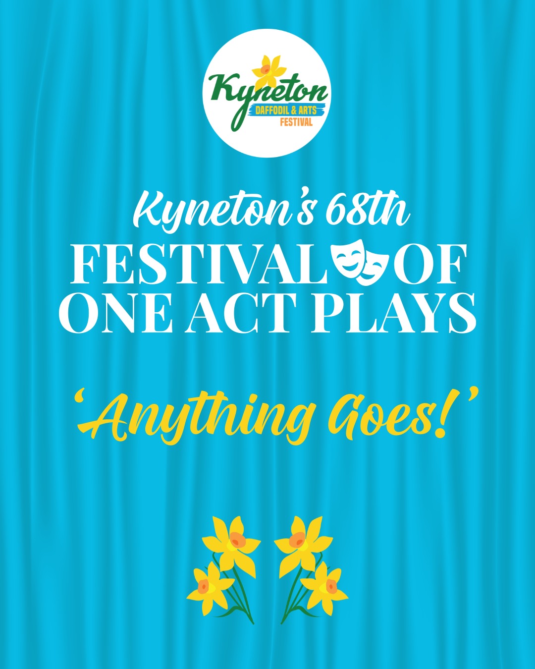 Do you have a flair for drama or comedy? Or perhaps a monologue you would like to present before an audience? Kyneton’s Festival of One Act Plays is the place to do it! This year's theme is ‘ANYTHING GOES!’, and we invite anyone with a flair for the theatrical to submit their entries.
Whether you choose to write an original or published play, whether you are an established playwright or a first-time writer, we want to hear your voice, see your vision and enjoy what you bring to the stage. This year, the theme is open to wherever your creativity takes you. Comedy or drama - as we say, Anything Goes!
Entries close next Friday 7 August!
Please register and refer to our 'How to Enter' deck to learn about entering, our categories and T&Cs on the Kyneton Daffodil & Arts Festival website.
Any other queries? Please contact kynetononeactplays@gmail.com