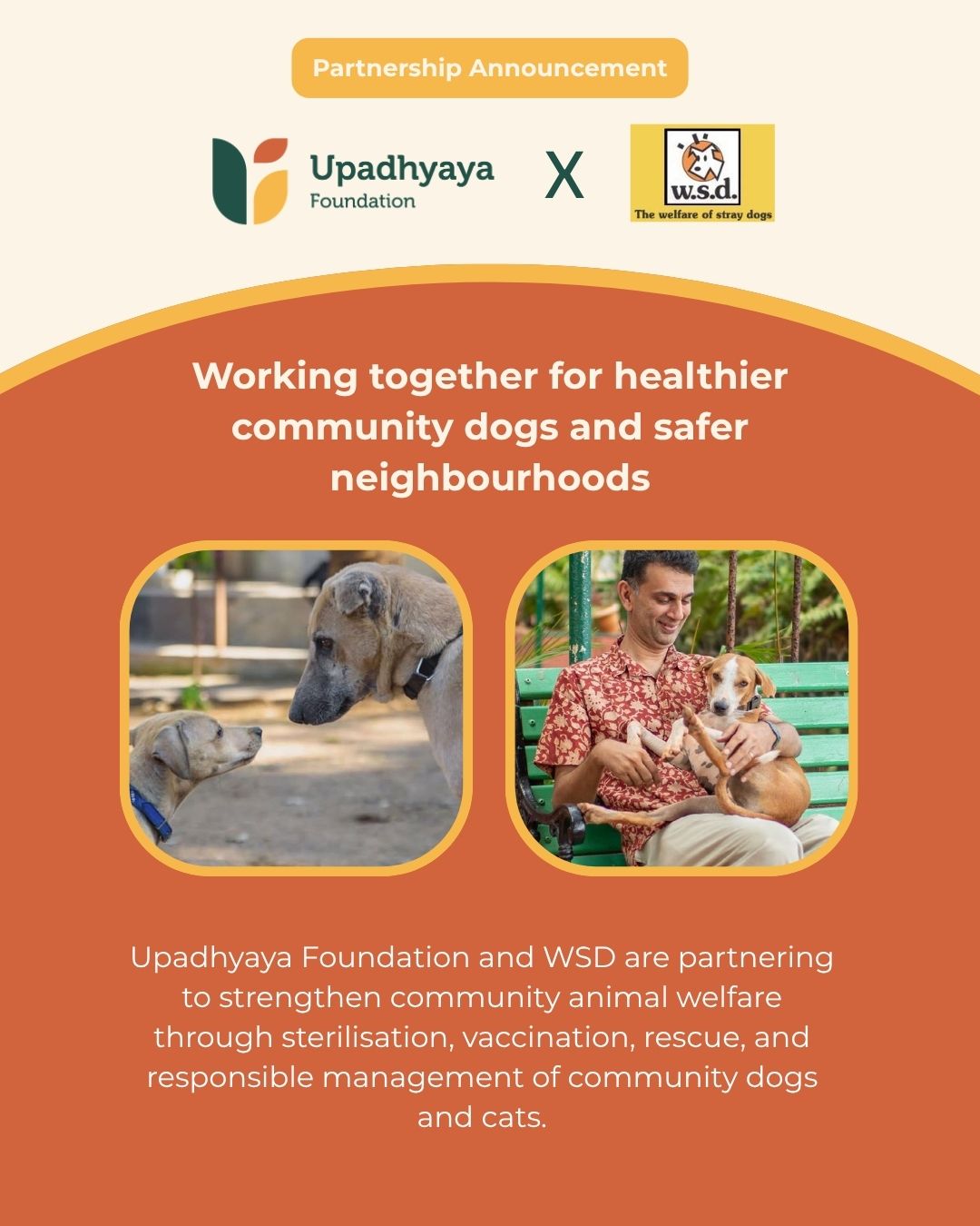 We are proud to partner with Welfare of Stray Dogs (WSD) for FY 2026–27.
Welfare of Stray Dogs (WSD) has been working for decades to improve the lives of community dogs through humane animal birth control (ABC), anti-rabies vaccination, veterinary care, and community awareness. By combining scientific population management with public education, the organisation promotes healthier communities and more compassionate coexistence between people and animals.
Through this partnership, we are supporting animal birth control and anti-rabies vaccination programmes, essential veterinary care, community engagement initiatives, and efforts to strengthen humane and sustainable management of community dog populations. Together, we aim to improve animal welfare while fostering safer and more harmonious neighbourhoods.
We look forward to working with the WSD team to advance humane, science-based solutions that benefit both community animals and the people who live alongside them.
Learn more about their work: https://www.wsdindia.org
#Philanthropy #AnimalWelfare #CommunityDogs #RabiesPrevention #Coexistence #UpadhyayaFoundation