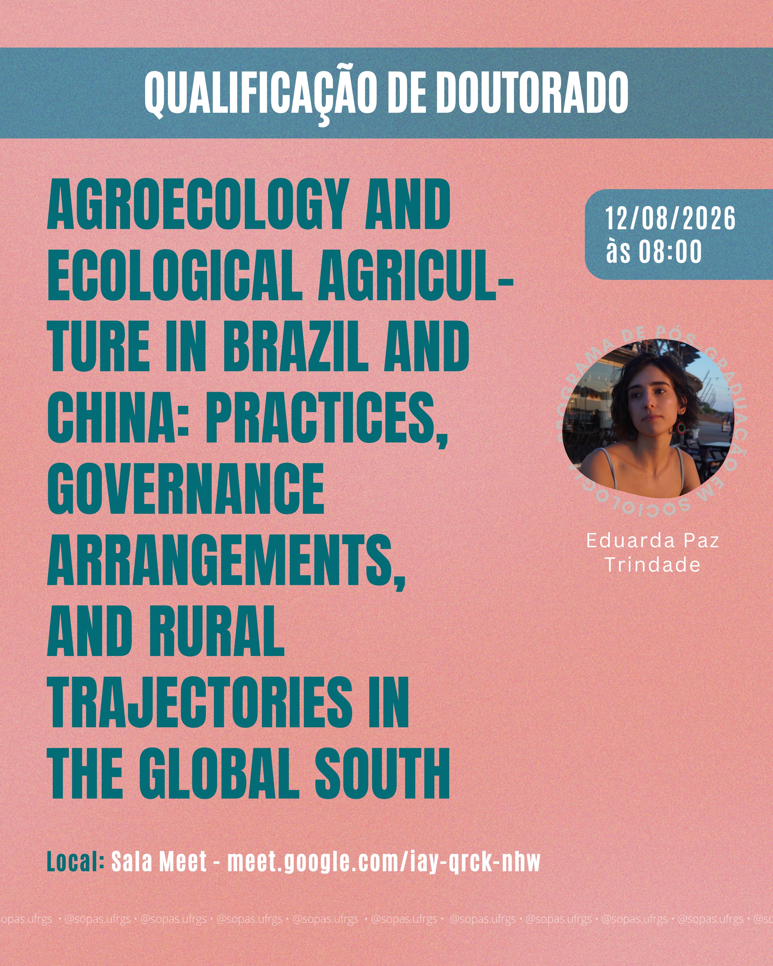 📚 Qualificação de Doutorado em Sociologia
No dia 12/08 (quarta-feira), às 08:00, a doutoranda Eduarda Paz Trindade qualificará seu projeto de tese intitulado “Agroecology and Ecological Agriculture in Brazil and China: Practices, Governance Arrangements, and Rural Trajectories in the Global South”, realizado sob orientação do professor Paulo Niederle e da professora Siyuan Xu.
A banca acontecerá de forma remota, a partir do link meet.google.com/iay-qrck-nhw