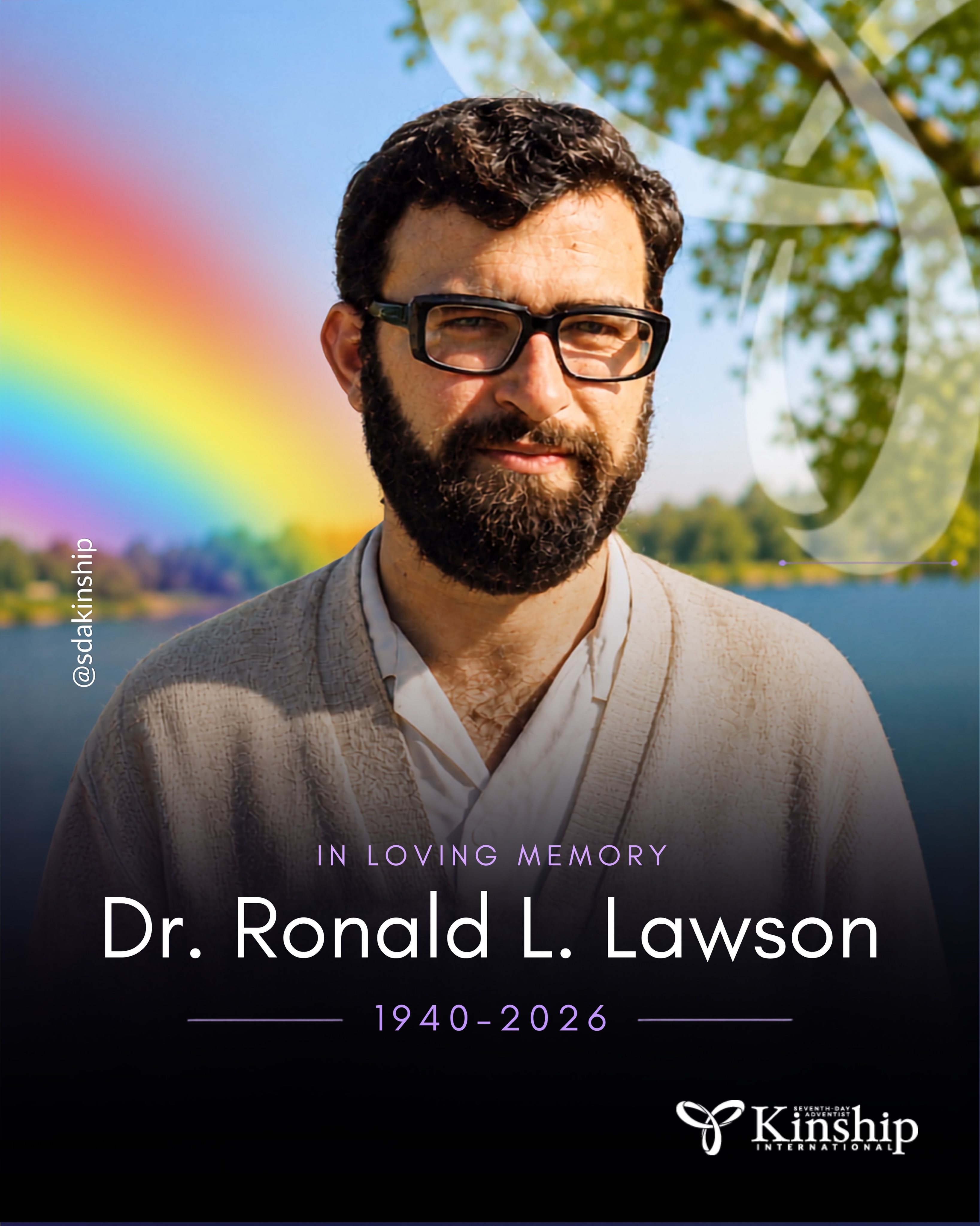 It is with profound sadness that Seventh-day Adventist Kinship International mourns the passing of Dr. Ronald L. Lawson (1940–2026).
As one of Kinship’s founders, our first Church Liaison, an internationally respected sociologist, and a lifelong advocate for LGBTQIA+ Seventh-day Adventists, Ron dedicated his life to building bridges between faith, authenticity, and belonging.
His groundbreaking research documented the global Adventist experience, while his compassion and leadership helped create a community where countless people found hope, friendship, and the courage to live their faith authentically.
Though we grieve his passing, we celebrate a life of extraordinary service, scholarship, and love. His legacy will continue to inspire generations to come.
Our deepest condolences go to his beloved partner, Tyler, his family, friends, and everyone whose life was touched by Ron.
To learn more about Ron’s remarkable life and legacy, and to read our full statement, please visit sdakinship.org.
Thank you, Ron. Your legacy lives on. 🕊️🌈
#InLovingMemory #SDAKinship #Legacy #LGBTQFaith #Adventist
