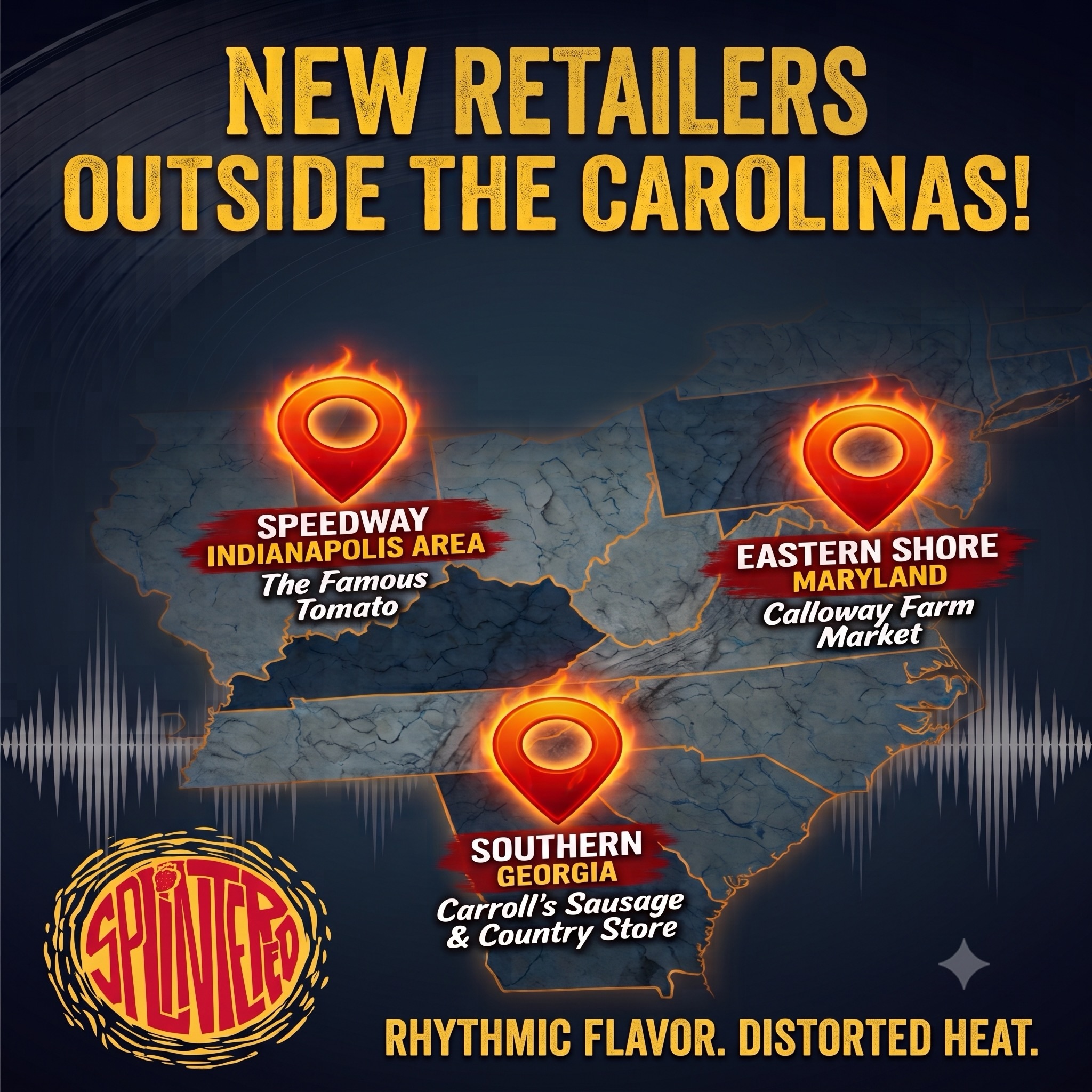 This past July we continued to expand our footprint beyond the Carolina’s!
You can now find Splintered Sauce at The Famous Tomato in Speedway, IN, Calloway Farm Market in Mardela Springs, MD, and Carroll’s Sausage & Country Store in Ashburn, VA