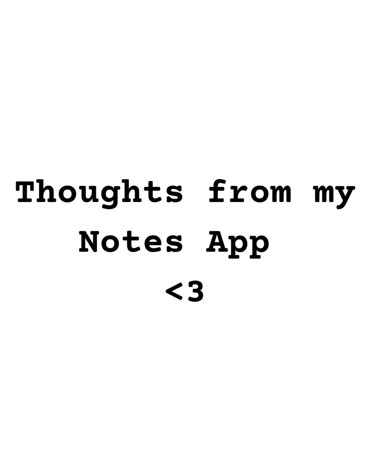 Thoughts from my Notes app 🖤