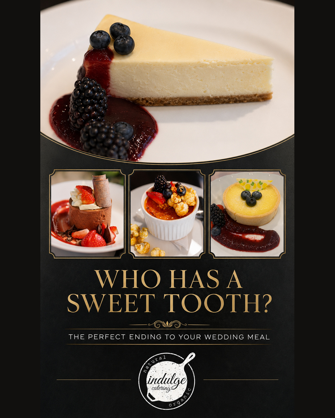Who has a sweet tooth? 🍰
The perfect wedding meal deserves a memorable ending!
From rich Chocolate Mousse and creamy New York Cheesecake to Lemon Tart, Crème Brûlée or a beautiful assortment of Mini Desserts, the final course is an opportunity to give your guests one more delicious experience.
Which dessert would you choose for your wedding?
🍫 Chocolate Mousse
🍮 Crème Brûlée
🍋 Lemon Tart
🍰 New York Cheesecake
🧁 Mini Dessert Assortment
#IndulgeCatering #WeddingDesserts #WeddingCatering #OntarioWeddings #KWWeddings