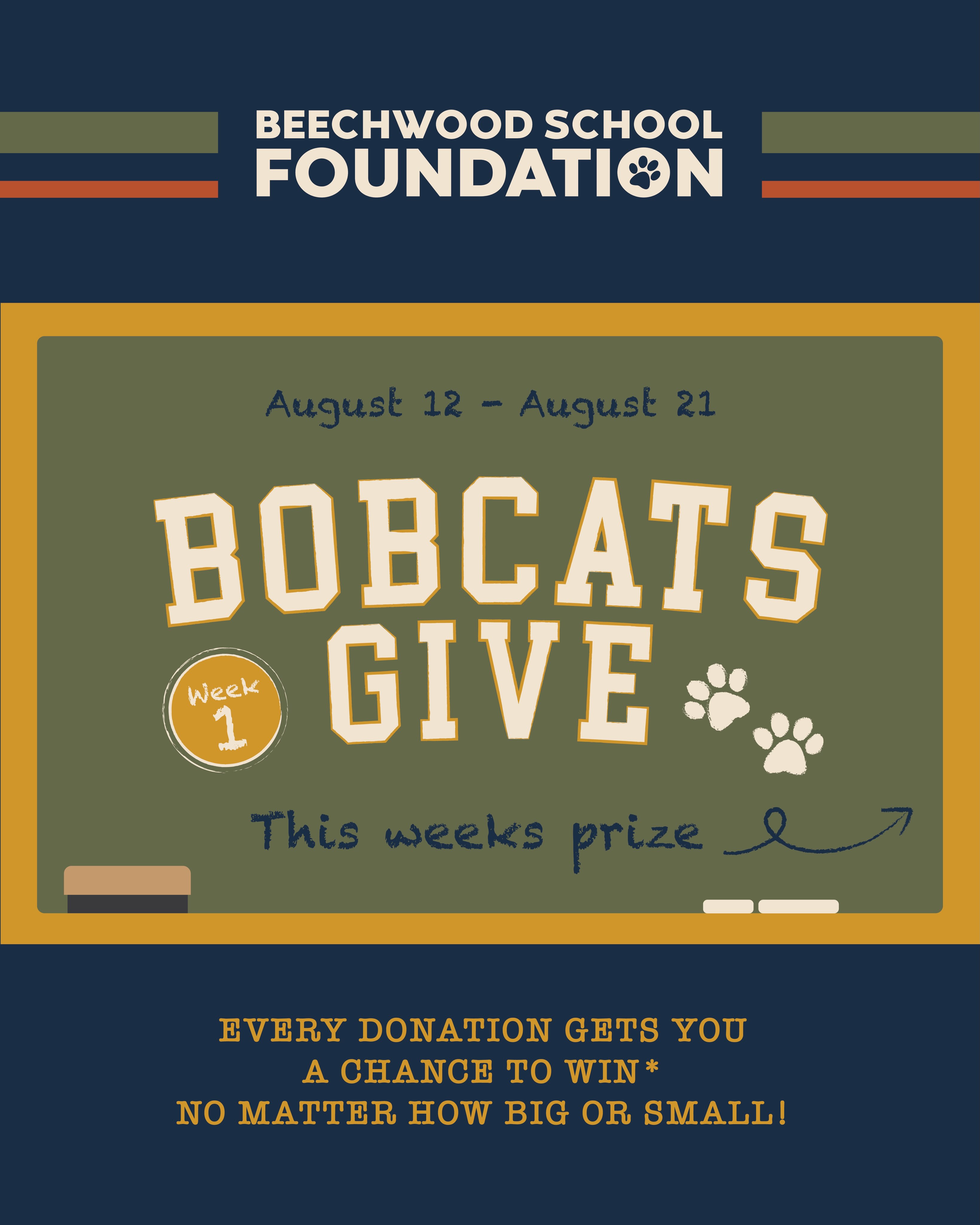 Week 1!
Get ready for some great prizes!
By simply donating to our Bobcats Give Fundraising Campaign between now-Aug 21st, you’ll be eligible for the opportunity drawings of the week!
Anyone can donate on your students behalf! So share this with your students grandparents, aunts, uncles or anyone you can think of! Your name could be drawn for week 1 to win a $150 Spiritwear gift card from Beechwood PTSA!
We have prizes for each week, so be sure to stay tuned!
#BobcatsGive