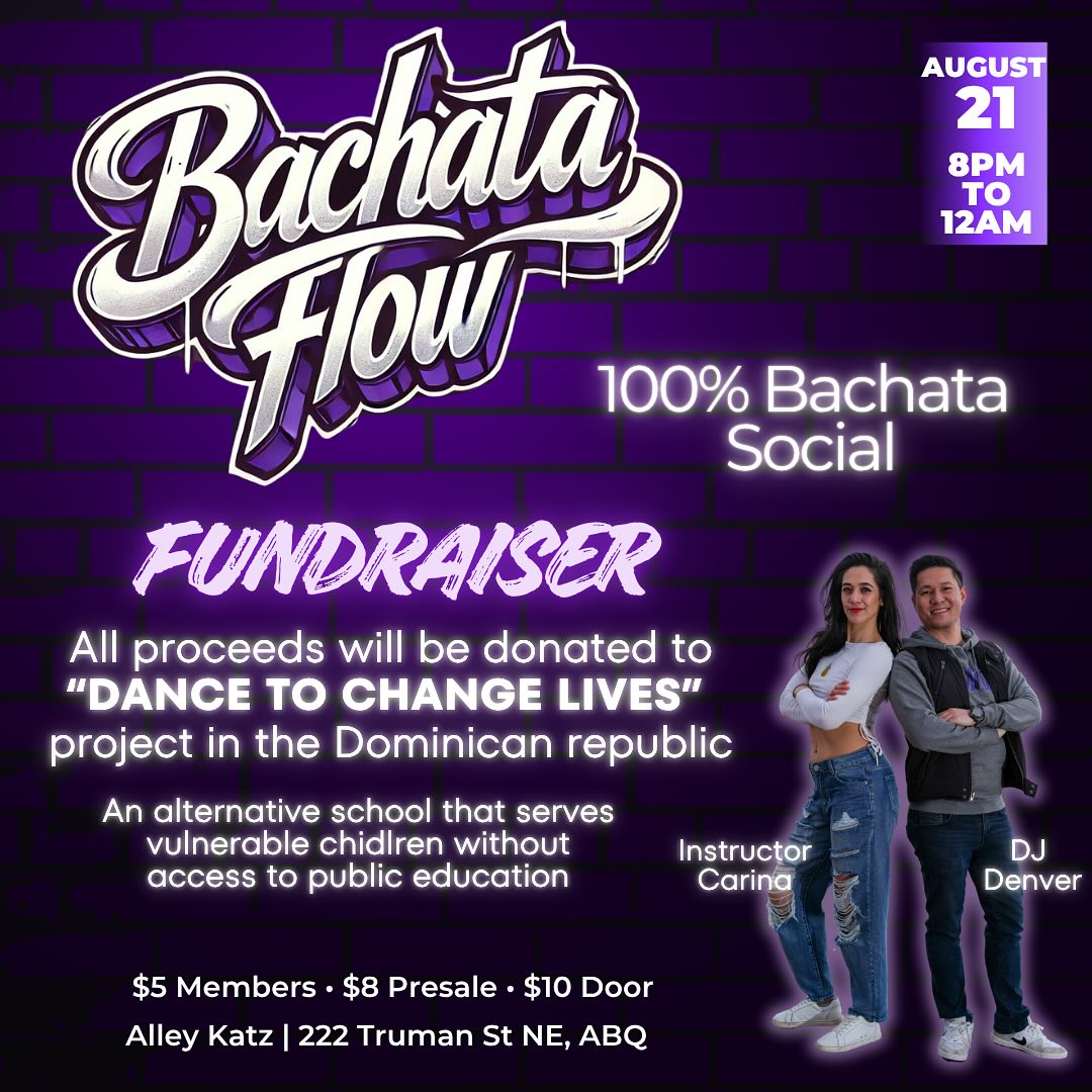 BACHATA FLOW: Fundraiser ✨
🗓️ Friday August 21 | 8pm-12am
💃🏽 Bachata class by Carina P.
🎧 Music by DJ Denver
📍Alley Kats | 222 Truman St NE
❣️All proceeds will be be donated to the DANCE TO CHANGE LIVES project in the Dominican Republic❣️
Their mission is to use dance as a tool for learning, growth, and transformation. They work with Haitian and Dominican children living in extreme poverty, in literacy centers or underserved neighborhoods, to offer them:
* A space for artistic expression, where they can develop their creativity.
* A caring and supportive environment, that helps build self-confidence and self-esteem.
* Educational guidance, to encourage perseverance and engagement in their schooling.
*Why They Need Your Help*
These children face harsh realities: family instability, poverty, migration crises, and limited access to education and cultural opportunities, as well as to health. More and more community centers are asking us to work with their children, and more and more dancers wish to share their knowledge and help them.
Through this project, they want to offer them more than just dance classes: we want to give them the chance to dream, to grow, and to believe in their future.
#bachataflownm