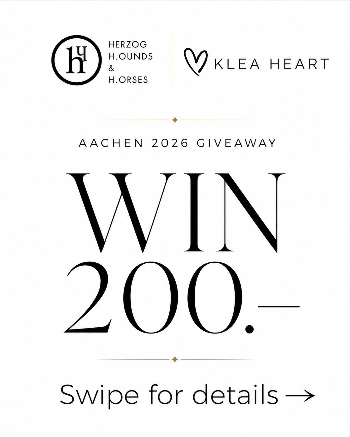 AACHEN 2026 GIVEAWAY 🤍
The World Championships in Aachen are almost here ✨ Wishing all riders, teams and their horses the very best of luck, safe rounds and unforgettable moments.
To celebrate this special week, together with HERZOG HOUNDS & HORSES, we’re giving away vouchers worth 200.–.
A selection of KLEA Heart products will be available at HERZOG HOUNDS & HORSES – Stand 714 A.
Visit the stand, follow both brands on Instagram and scan the QR code to enter.
Wishing everyone a beautiful and successful week in Aachen 🤍
#Aachen2026 #KleaHeart #HerzogHoundsAndHorses #EquestrianLifestyle #Giveaway