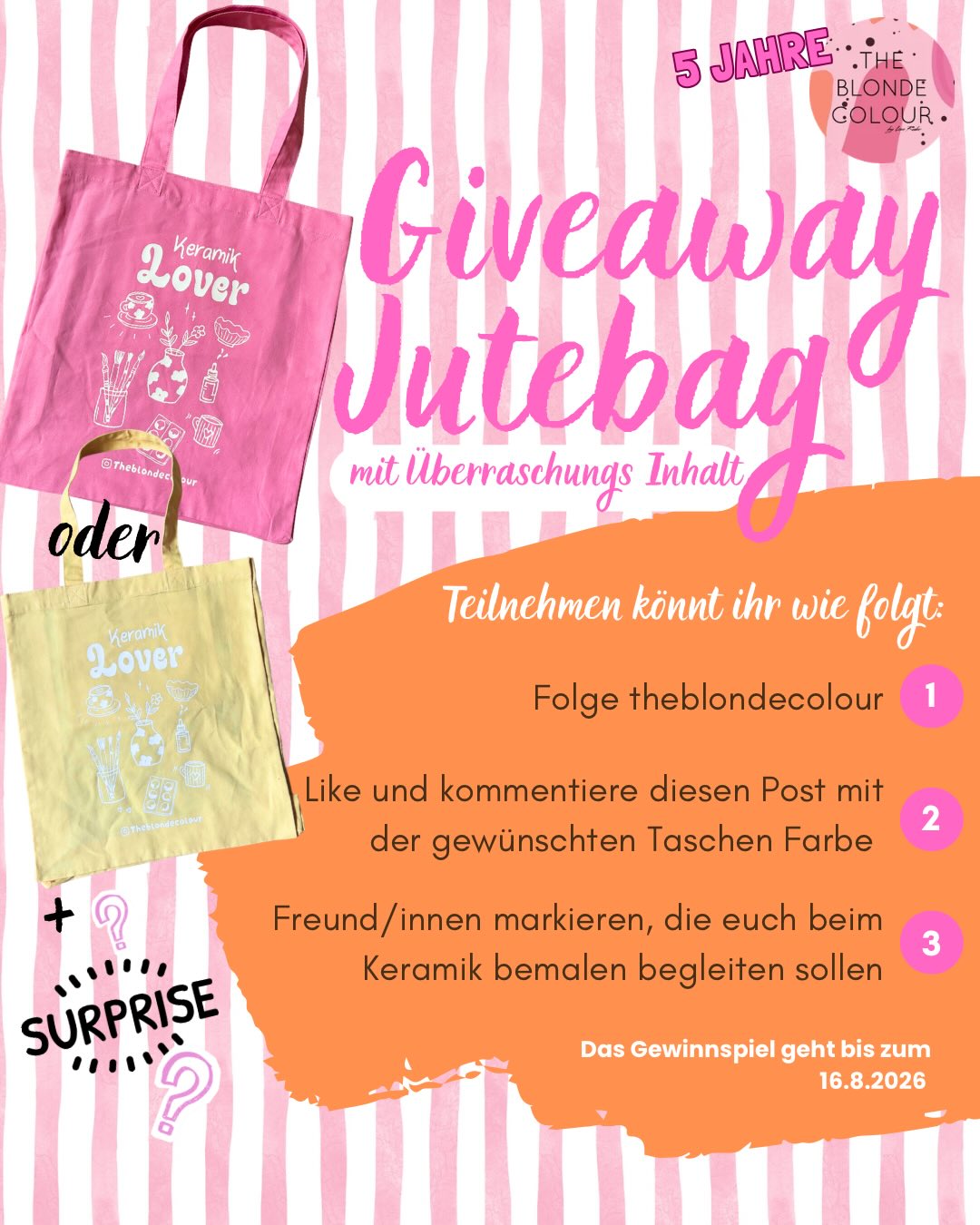 🩷🧡 5 Jahre The Blonde Colour 🧡🩷 – das Feier ich mit EUCH! 🎉
Unglaublich… seit 5 Jahren darf ich mit euch kreativ sein, Keramik bemalen, lachen und unvergessliche Momente teilen. 🌸 Dafür möchte ich einfach DANKE sagen!
Deshalb gibt es ein Geburtstags-Gewinnspiel! 🥳
✨ Zu gewinnen gibt es 2 TBC Stofftaschen, 5€ Keramik Gutschein zum bemalen + Surprise Inhalt.
Es werden 2 Gewinner:innen ausgelost.
So nimmst du teil:
🩷 Folge meinem Account
🧡 Like diesen Beitrag und Kommentiere deine gewünschte Taschen Farbe
🩷 Markiere in den Kommentaren eine Person, mit der du gerne bei mir Keramik bemalen möchtest. (Jeder Kommentar zählt als ein Los.)
📅 Teilnahmeschluss ist der 16. August 2026 um 23:59 Uhr.
Die beiden Gewinner:innen werden anschließend per Zufall ausgelost und per Direktnachricht informiert.
🍀 Viel Glück und vielen Dank, dass ihr The Blonde Colour in den letzten 5 Jahren begleitet habt. Auf viele weitere kreative Momente mit euch! 🎨✨
Eure Lisa 🌸
Dieses Gewinnspiel steht in keiner Verbindung zu Instagram und wird in keiner Weise von Instagram gesponsert, unterstützt oder organisiert.