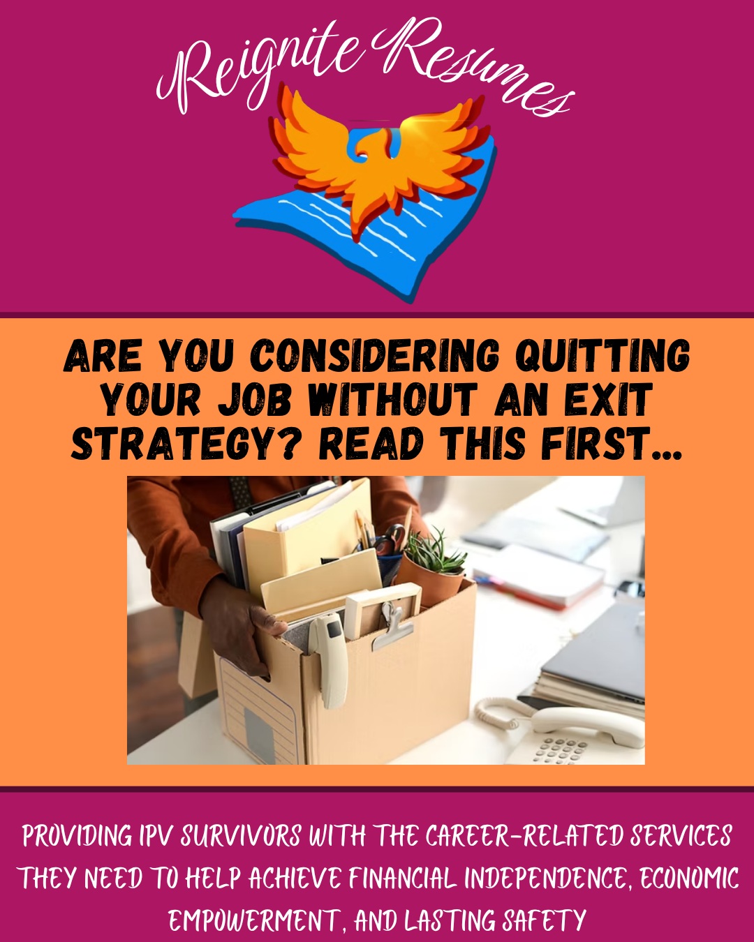 Quitting your job on a sudden impulse might sound great in the moment, but it can have serious impacts on your career and finances.
A smart exit strategy protects your income and enables you to plan for your next career move the right way.
Check out our blog to learn more!
#CareerAdvice #JobQuitting #CareerMove #WorkplaceTips #ProfessionalGrowth #SmartExit #reigniteresumes #npo #nonprofit #youthled #femaleled #resume #resumes #recruitment #domesticviolence #ipv #youthleaders #youthleadership #domesticviolenceawareness #MentalHealthMatters #LoveIsRespect #FinancialIndependence #DomesticViolenceSurvivor #CareerEmpowerment
