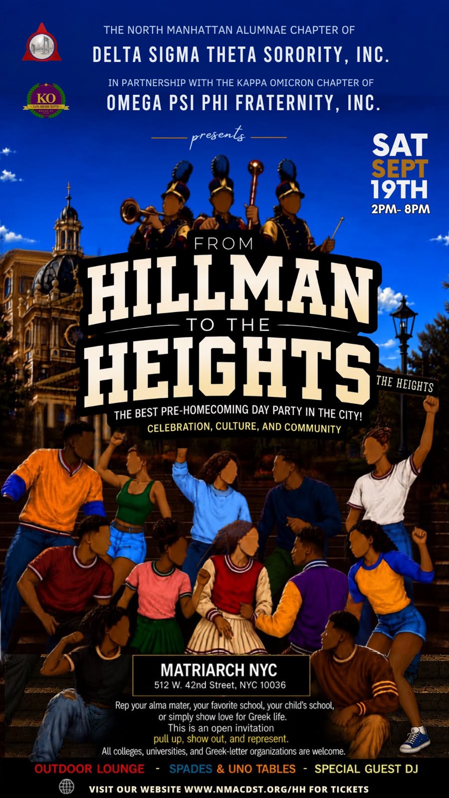 Join #NMACDST in partnership with the Kappa Omicron Chapter of Omega Psi Phi Fraternity, Inc. for 𝐇𝐢𝐥𝐥𝐦𝐚𝐧 𝐭𝐨 𝐭𝐡𝐞 𝐇𝐞𝐢𝐠𝐡𝐭𝐬: 𝐓𝐡𝐞 𝐇𝐨𝐦𝐞𝐜𝐨𝐦𝐢𝐧𝐠 𝐄𝐝𝐢𝐭𝐢𝐨𝐧 𝐃𝐚𝐲 𝐏𝐚𝐫𝐭𝐲 & 𝐅𝐮𝐧𝐝𝐫𝐚𝐢𝐬𝐞𝐫!
Grab your crew, gather your para, and meet us on the “yard” for great vibes, music, and an unforgettable afternoon. Proceeds support our scholarship and community programs, helping us continue to make a meaningful impact throughout Washington Heights and Inwood.
Saturday, September 19th
2:00 PM to 8:00 PM
The Matriarch, 42nd Street