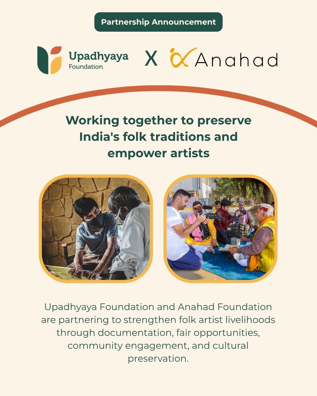 We are proud to partner with Anahad Foundation for FY 2026–27.
Anahad Foundation is dedicated to preserving and strengthening India's folk music traditions by empowering folk artists and the communities that keep these cultural practices alive. Through research, documentation, artist development, and community-led initiatives, the organisation creates sustainable livelihood opportunities while ensuring that India's rich intangible cultural heritage continues to thrive.
Through this partnership, we are supporting fair engagement and livelihood opportunities for folk artists, documentation and storytelling of traditional art forms, curated cultural experiences that connect artists with wider audiences, and initiatives that celebrate and preserve India's diverse folk traditions. Together, we aim to strengthen cultural ecosystems while creating sustainable futures for the artists who sustain them.
We look forward to working with the Anahad Foundation team to preserve India's living cultural heritage and ensure that folk artists receive the recognition, opportunities, and support they deserve.
Learn more about their work: https://anahad.ngo/
#Philanthropy #ArtsAndCulture #FolkMusic #CulturalHeritage #ArtistLivelihoods #UpadhyayaFoundation