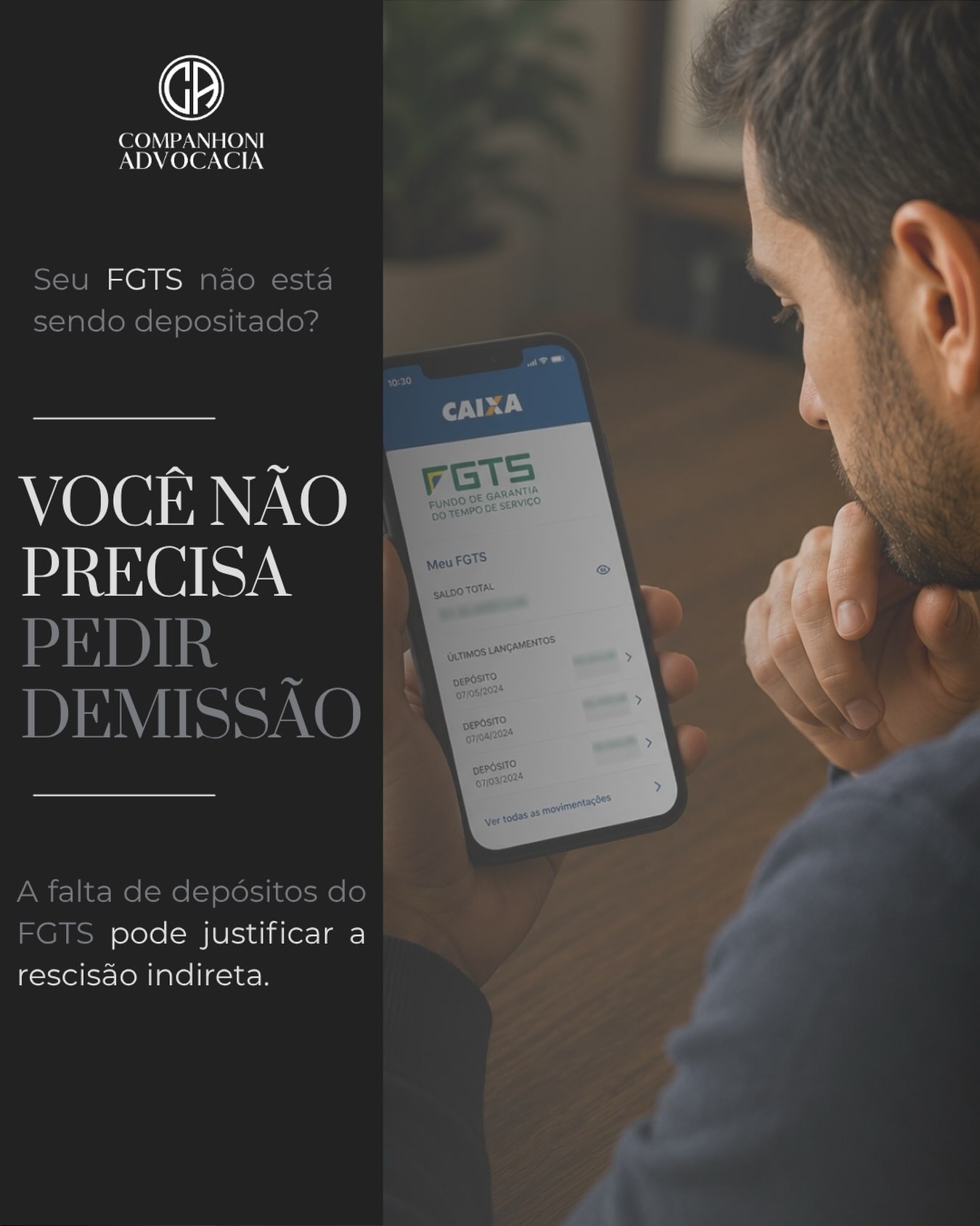 Você abre o aplicativo do FGTS e percebe que existem meses sem depósito.
A empresa continua funcionando normalmente. Você continua trabalhando. Mas uma obrigação básica do empregador não está sendo cumprida.
Muita gente, quando chega nessa situação, acredita que só existem duas opções: continuar no emprego ou pedir demissão.
Nem sempre.
A ausência ou irregularidade dos depósitos do FGTS pode configurar falta grave do empregador e permitir o pedido de rescisão indireta do contrato de trabalho.
Na prática, é como se o trabalhador pedisse o encerramento do contrato em razão de uma falta grave cometida pela empresa. Se a rescisão indireta for reconhecida, são devidas, em regra, as verbas correspondentes a uma dispensa sem justa causa.
E há um ponto importante: o TST possui entendimento vinculante de que, quando o problema é a ausência ou irregularidade dos depósitos do FGTS, o fato de o trabalhador ter permanecido no emprego por algum tempo não impede, por si só, o reconhecimento da rescisão indireta.
Mas atenção: isso não significa que o empregado deva simplesmente parar de trabalhar.
Antes de tomar uma decisão, é importante conferir o extrato do FGTS, guardar os documentos e analisar a situação concreta.
Antes de pedir demissão por uma irregularidade da empresa, conheça as alternativas que a legislação trabalhista oferece.
Salve este post e compartilhe com alguém que possa precisar dessa informação.
Companhoni Advocacia
Direito do Trabalho | Empregados e Empregadores