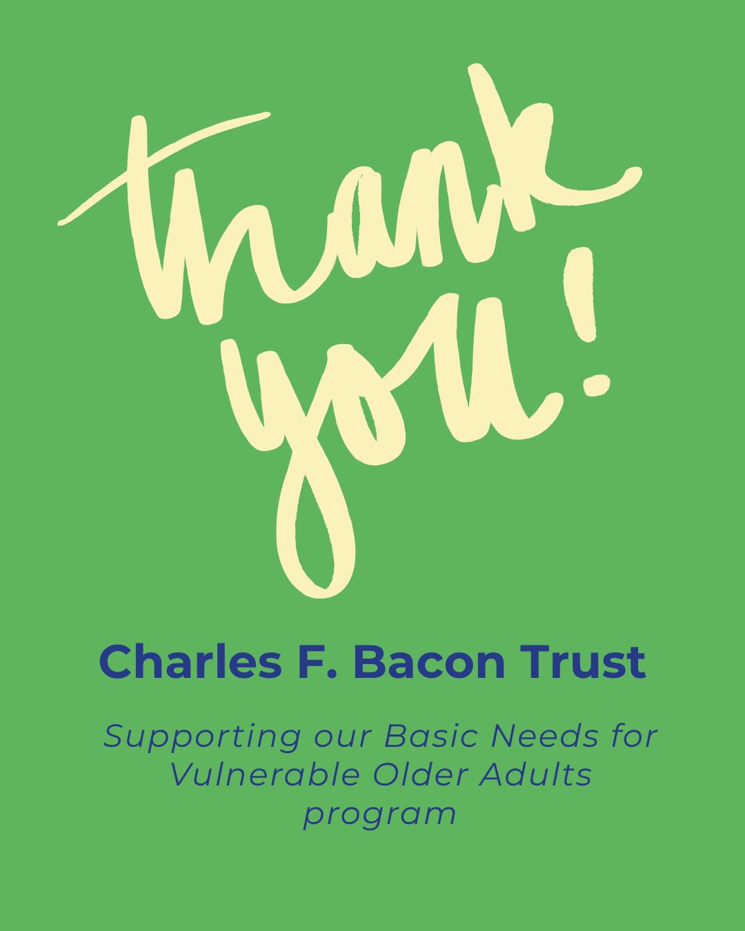 We're grateful to the Charles F. Bacon Trust for awarding its first grant supporting our Basic Needs for Vulnerable Older Adults program.
This generous support helps us continue meeting the essential needs of older neighbors across Cape Cod - many living on fixed incomes with little room for an unexpected expense.
Thank you to the Charles F. Bacon Trust for standing with our community's older adults.