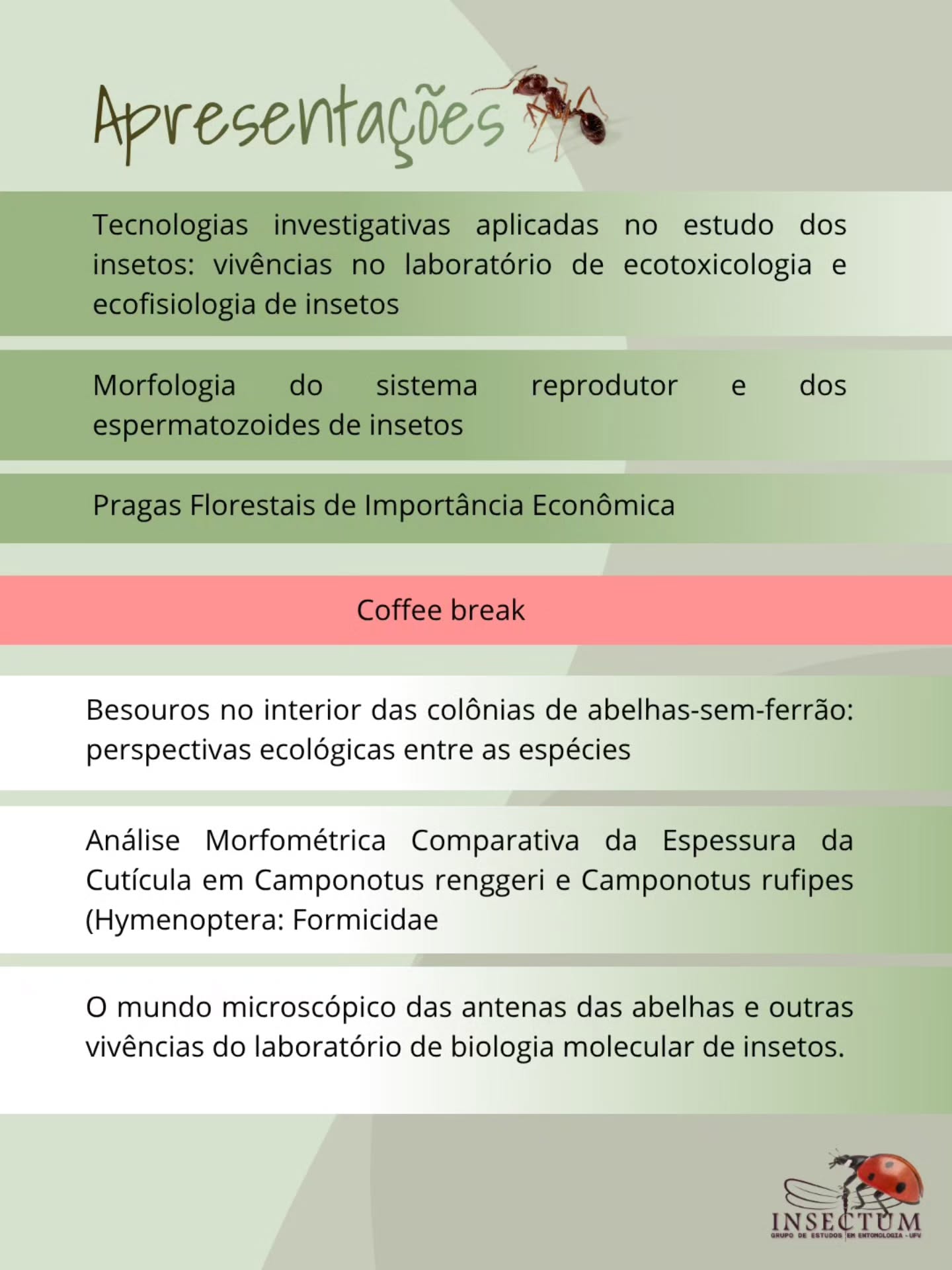 Nosso evento especial está chegando!!📢
Reserve o dia 29 de agosto para participar de mais uma edição desse evento, que promete reunir muito conhecimento, troca de experiências e momentos especiais.
O Antenados é um evento anual organizado pelo Insectum que promove apresentações sobre diferentes temas da Entomologia. Nesta edição, também iremos abranger a divulgação de pesquisas desenvolvidas na Universidade Federal de Viçosa (UFV), aproximando o público da produção científica realizada na instituição e das oportunidades de estágio em diferentes laboratórios.
Anote na agenda e fique atento às próximas informações. Nos vemos no dia 29 de agosto!