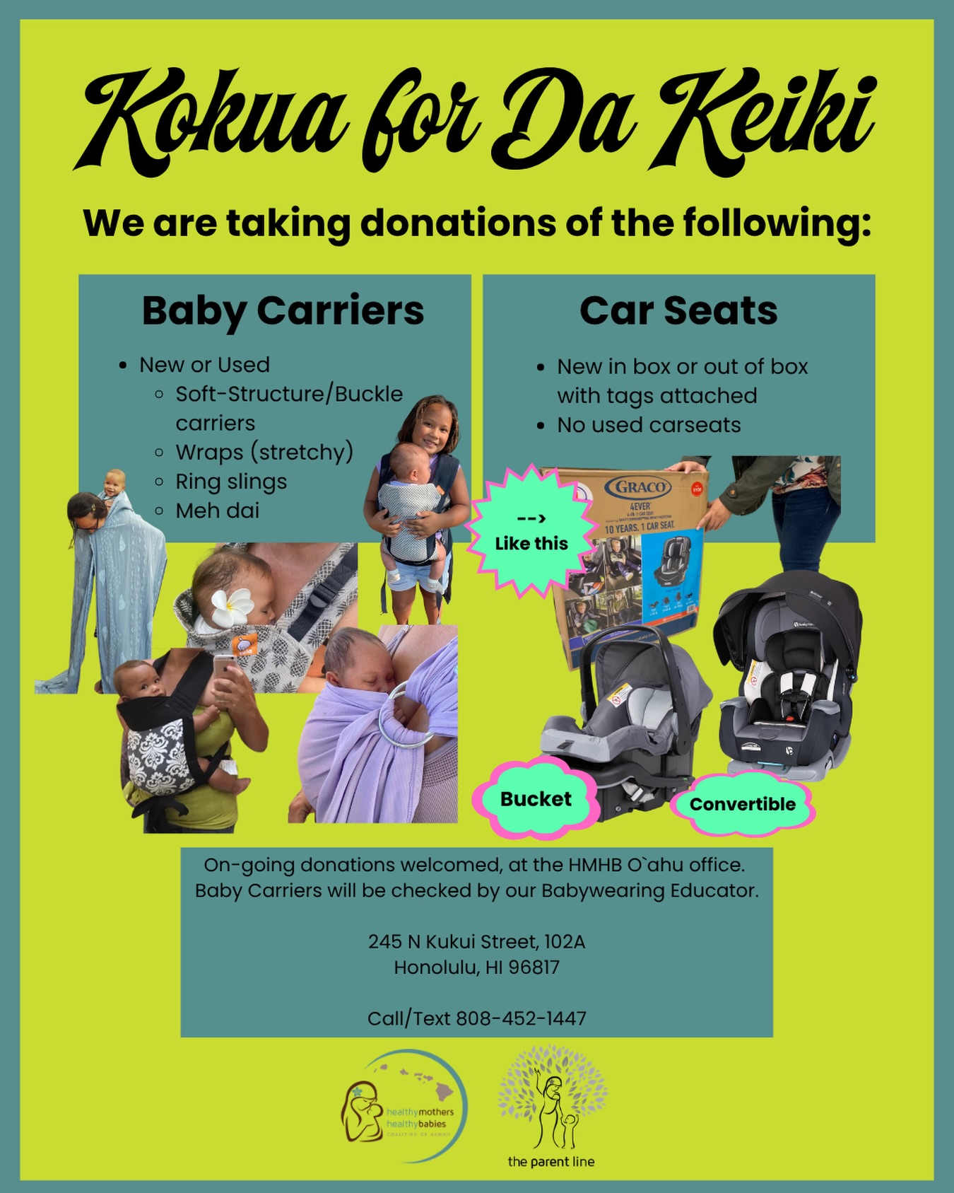 Aloha Kakou, Healthy Mothers Healthy Babies will be taking on-going donations for baby carriers and car seats at our O`ahu office, located near Chinatown at 245 N Kukui Street, 102A.
These items will be distributed to clients affected by natural disasters and our general client pool.
The baby carriers can be new or used; our Staff Babywearing Educator will check the carriers before distributing.
We are looking for soft-structured carriers (buckle carriers), wraps (woven or stretchy - stretchy preferred for the newborns), ring slings, and meh dai.
If you have another type of carrier to donate, please reach out to check.
For car seats, these need to be new in the box or unused with tags still attached; we will not take used car seats and we will not help with recycling used ones either.
Please call/text 808-452-1447 to coordinate drop-off. Mahalo! 🤍
#hmhbhawaii #parentline #donationsneeded #manamama
