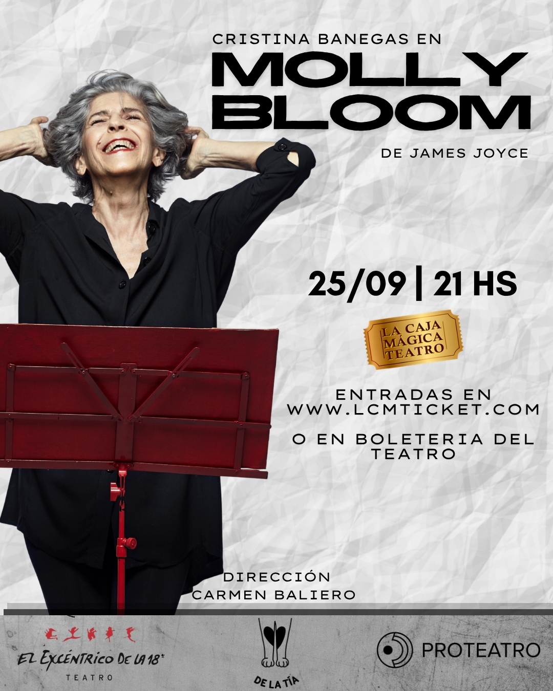 🎭 CRISTINA BANEGAS en MOLLY BLOOM
Llega una función única de uno de los monólogos más potentes de la literatura universal. Basada en el célebre capítulo final del Ulises de James Joyce, la obra despliega un río vibrante de palabras, imágenes, sensualidad y recuerdos que Molly va asociando en el silencio de la noche.
Bajo la brillante dirección de Carmen Baliero, Cristina Banegas nos invita a sumergirnos en un universo íntimo, pasional y deslumbrante.
📅 Viernes 25 de Septiembre
🕘 21:00 hs
⏳ Duración: 60 minutos
🔞 Público: Adultos
🎟️ ENTRADAS:
• En Efectivo: $25.000
• En ticketera: $30.000
🔥 PROMO AMIGOS/PAREJAS: 2 x $45.000
📍 Lugar: La Caja Mágica Teatro - Mariano Moreno 354, Cipolletti
🔗 Entradas a la venta: www.lcmticket.com o en boletería
#MollyBloom #CristinaBanegas #CarmenBaliero #JamesJoyce #TeatroArgentino #Teatro #Cultura #EntradasTeatro #ObraDeTeatro #AgendaCultural