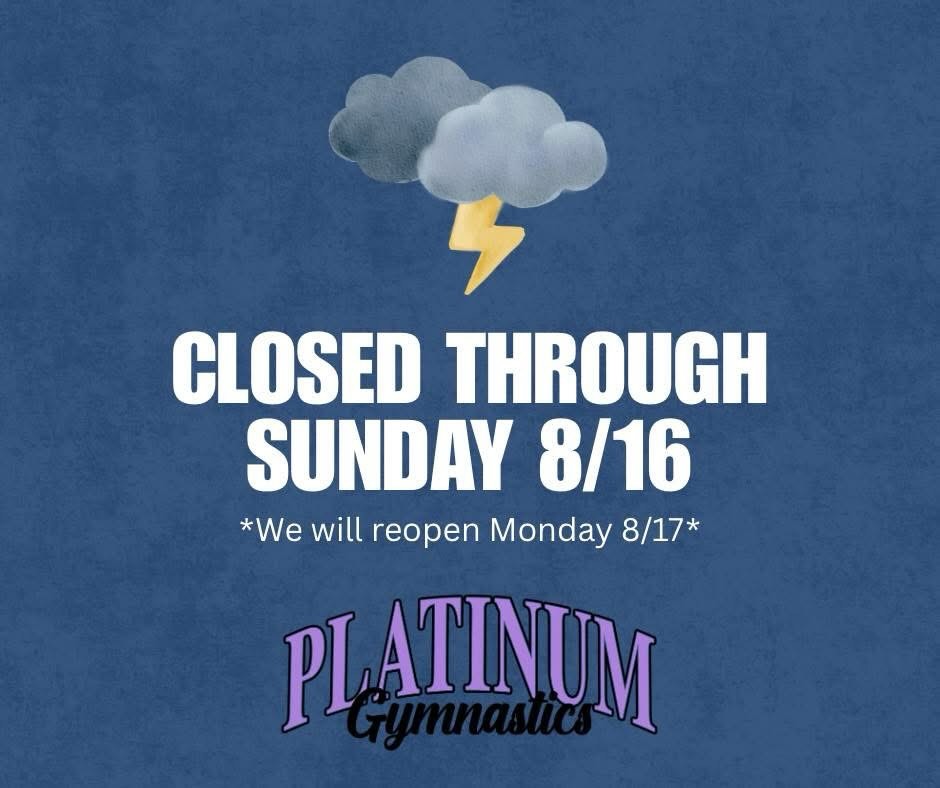 🌩️ WEATHER CLOSURE UPDATE 🌩️
Platinum Gymnastics will remain CLOSED through Sunday, 8/16.
⭐ We plan to reopen Monday, 8/17.
We will continue to monitor the power and road closure situation and keep everyone updated if anything changes regarding our planned reopening Monday.
Thank you for your patience and understanding! 💜 Stay safe, everyone! 💜