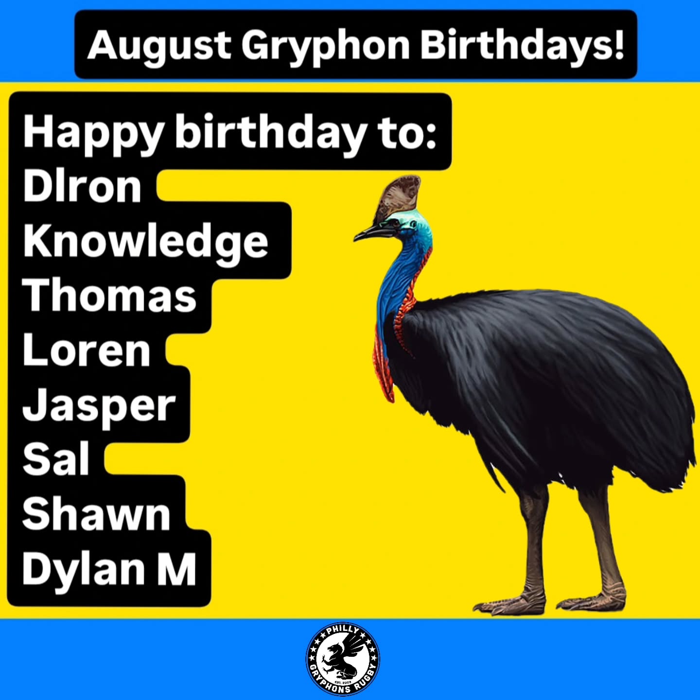 Happy birthdays to all of our August Gryphon babies! (Per RX) As a birthday gift to Sal, this group will collectively be known as The Cassowaries!
We hope you all have awesome birthdays planned and have a great time on your special days! #Rugby #Pride #GrowTheGame